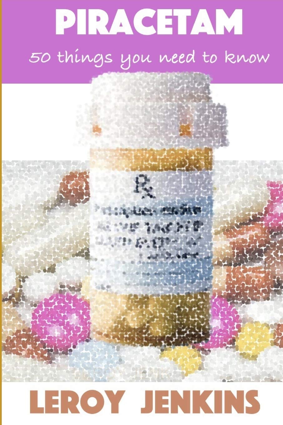 Piracetam: 50 things you need to know: Brain boosting nootropics