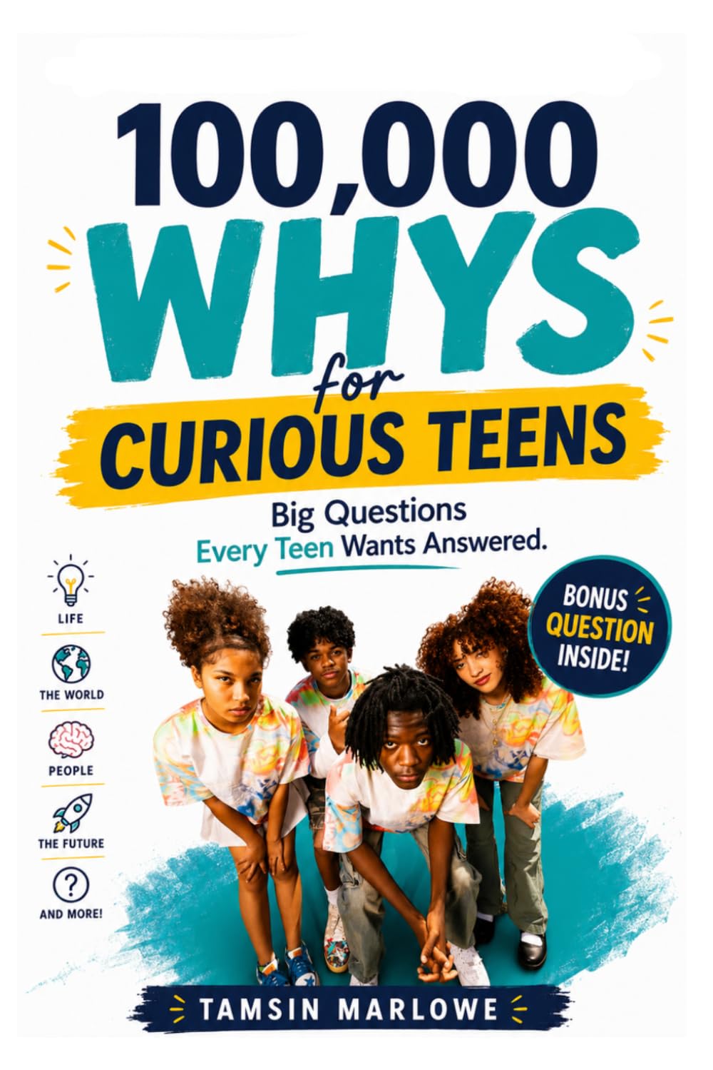 100,000 Whys For Curious Teens: Big Questions Every Teen Wants Answered