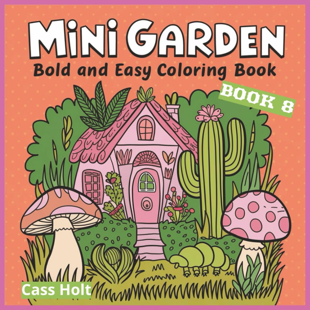 Mini Garden Bold And Easy Coloring Book 8: Charming Tiny Worlds Filled with Boots, Teacups, and Woodland Joy | Whimsical Illustrations of Cozy Objects ... and Storybook Charm | Playful Artwork |