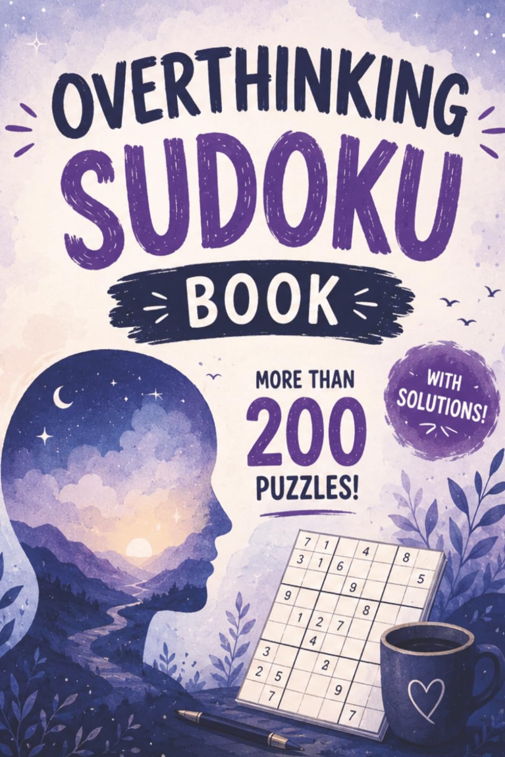 Overthinking Sudoku Book: Over 200 Sudoku Puzzles to Quiet Racing Thoughts, Reduce Mental Clutter, and Improve Focus