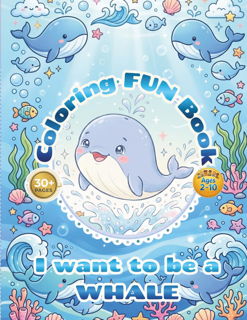Cute whale coloring book activity for kids - i want to be a WHALE: 30+pages of fun, easy, enjoyable and happy coloring book for Kids ages 2–10