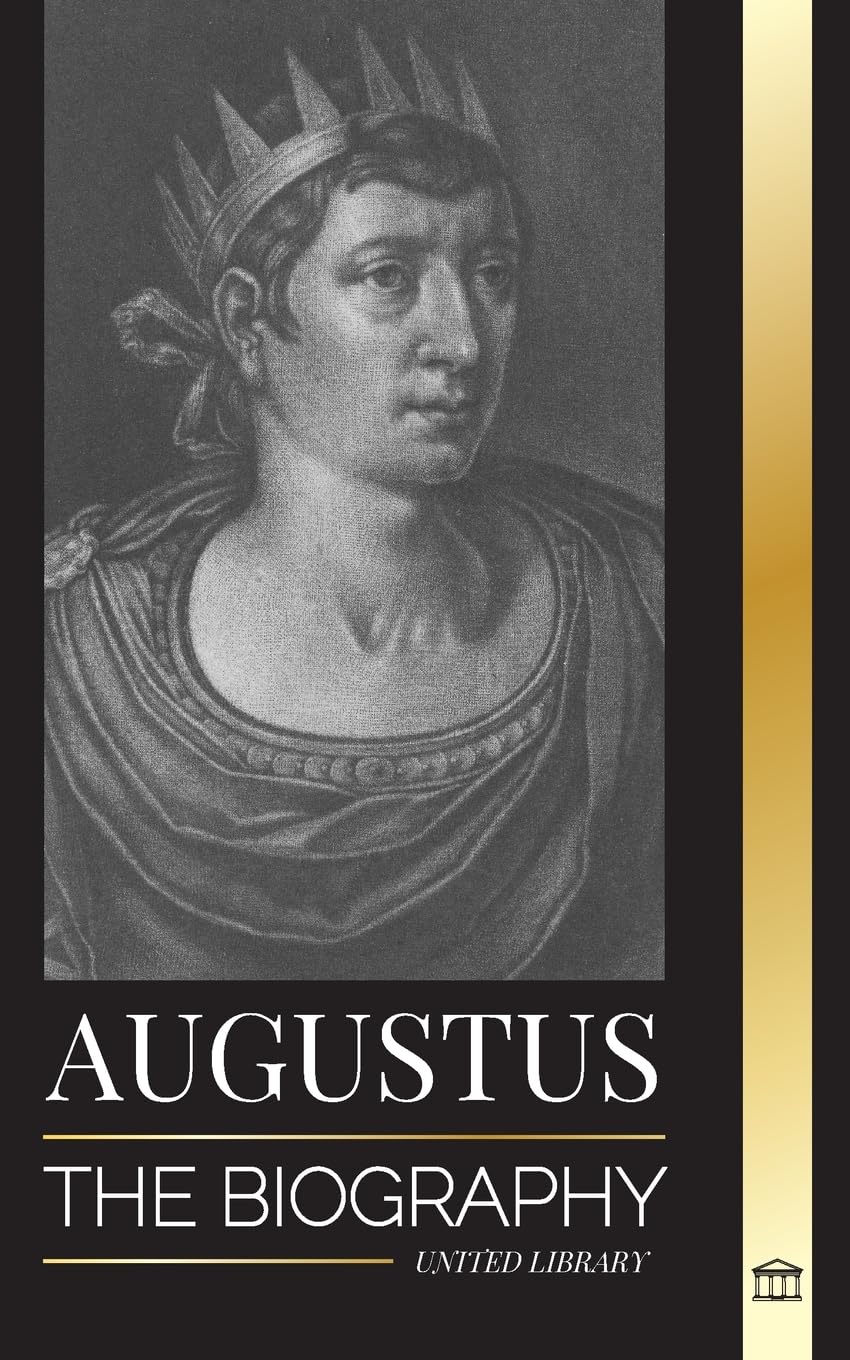 Augustus: The Biography of Rome's First Emperor; Rule, Struggle and War (History) Paperback – March 31, 2023