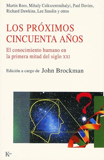 Los Proximos Cincuenta Años: El Conocimiento Humano en la Primera Mita