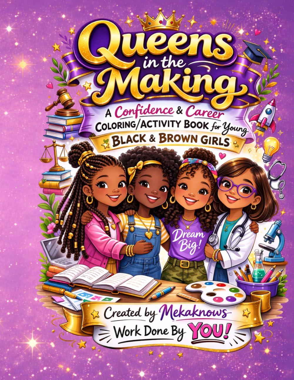 Queens in the Making : Creative Book: A Confidence & Career Coloring & Activity Book for Young Black & Brown Girls (Using the Brown Crayons Collection)
