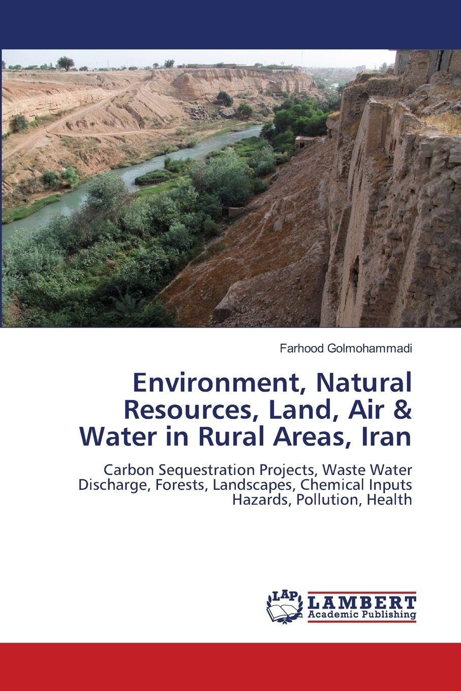 Environment, Natural Resources, Land, Air & Water in Rural Areas, Iran: Carbon Sequestration Projects, Waste Water Discharge, Forests, Landscapes, Chemical Inputs Hazards, Pollution, Health