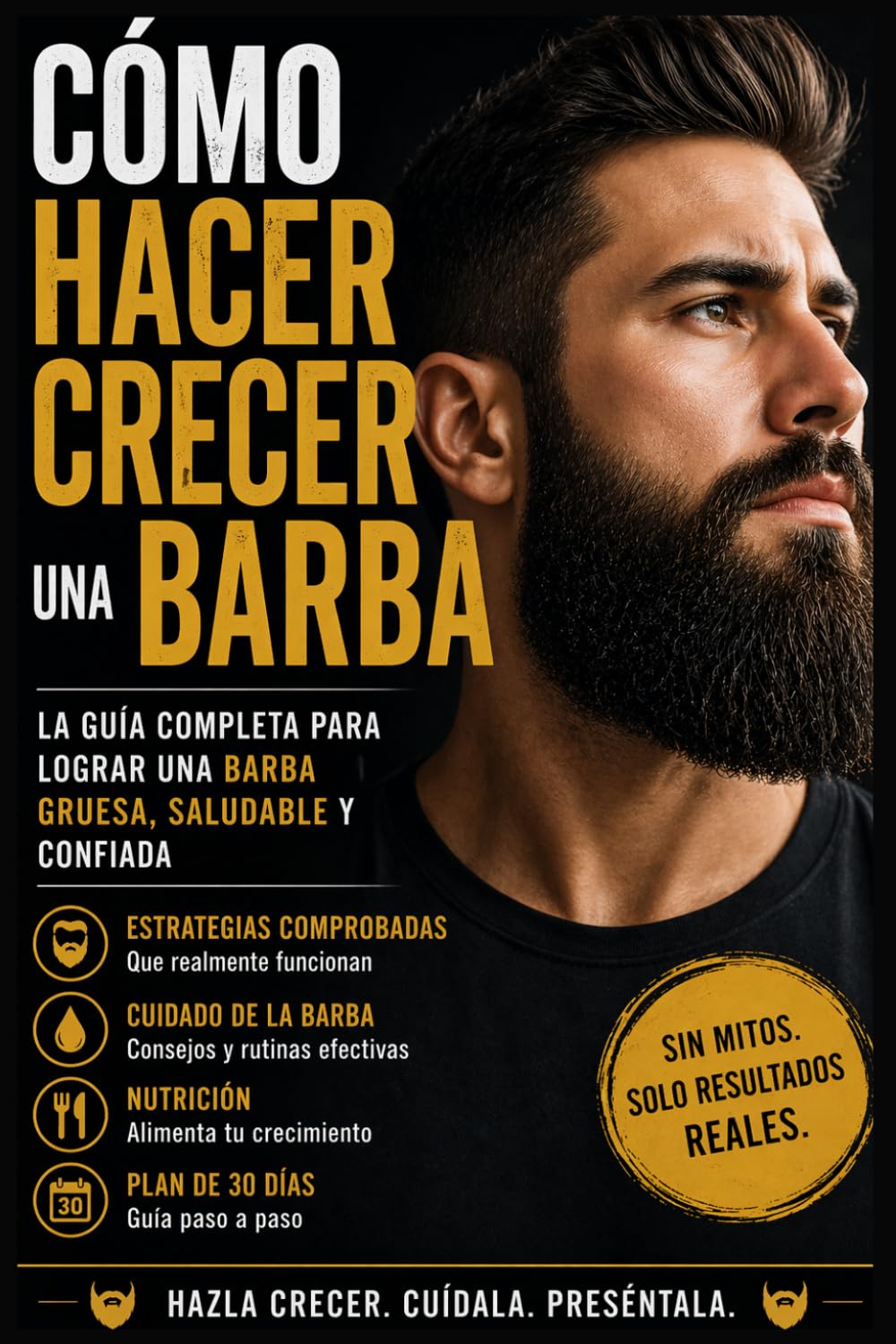 Cómo Tener una Barba Perfecta: Cómo Hacer Crecer una Barba Fuerte, Sana y Completa en Solo 30 Días