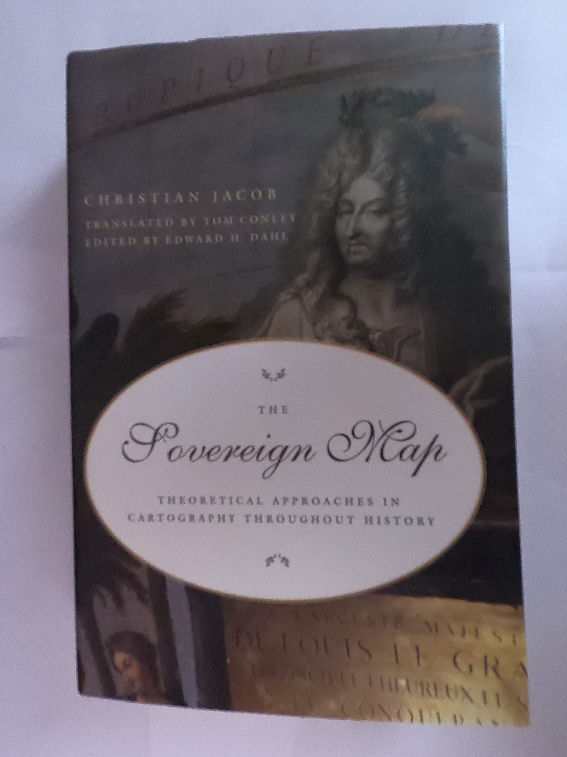The Sovereign Map – Theoretical Approaches in Cartography Through History: Theoretical Approaches in Cartography throughout History