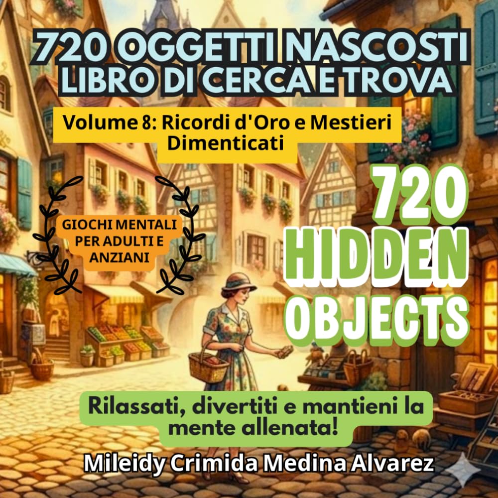 720 Oggetti Nascosti – Volume 8: Ricordi d'Oro e Mestieri Dimenticati: Libro "Trova gli Oggetti" per Anziani (Caratteri Grandi) - Un viaggio ... (720 Hidden Objects (Edizione Italiana))