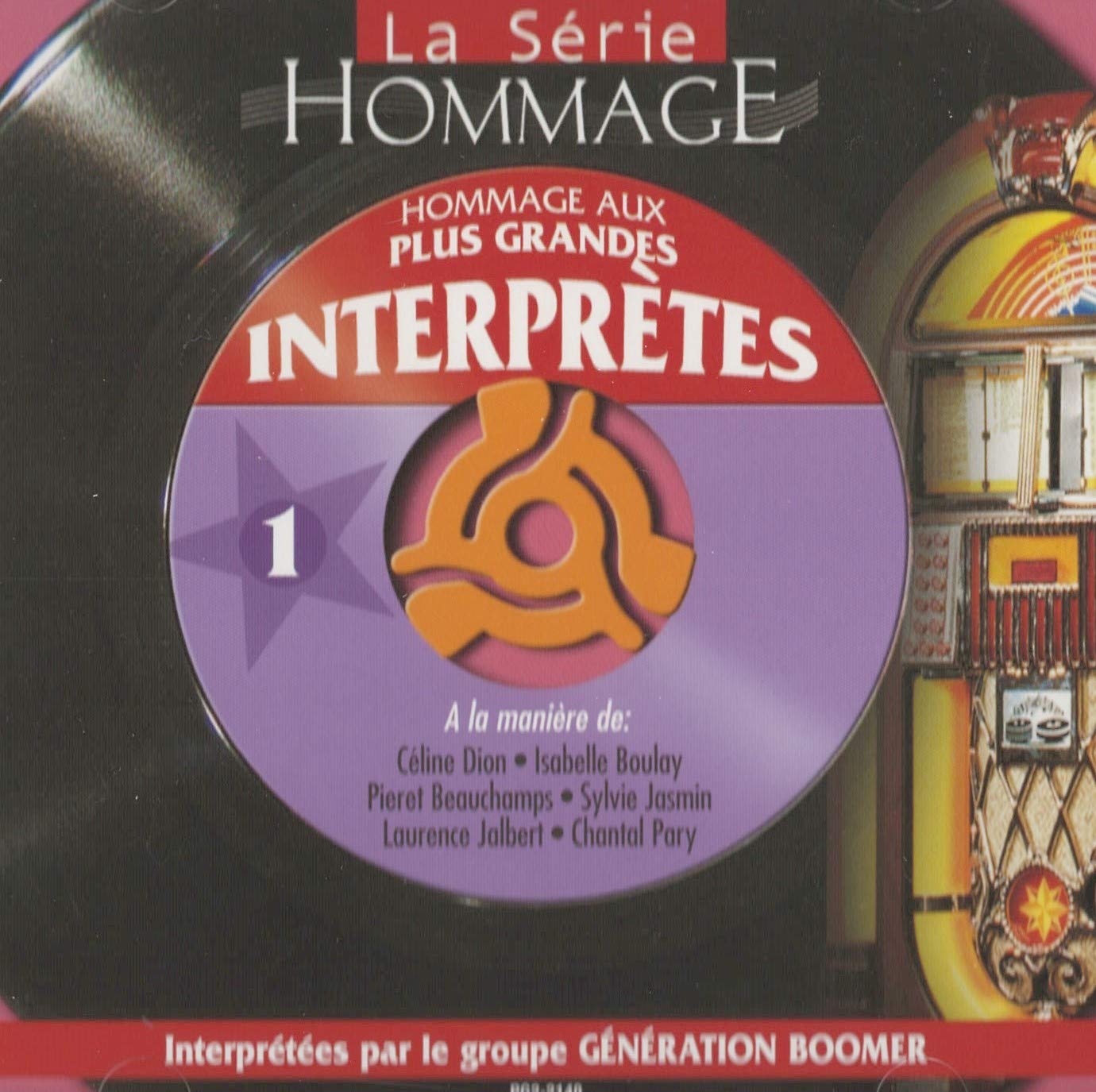 Hommage aux Plus Grands Interprètes Volume 1 à la Manière de: Céline Dion, Isabelle Boulay, Laurence Jalbert, Pierret Beauchamps, Sylvie Jasmin et Chantal Pary, [Audio CD] Le Groupe Génération Boomer