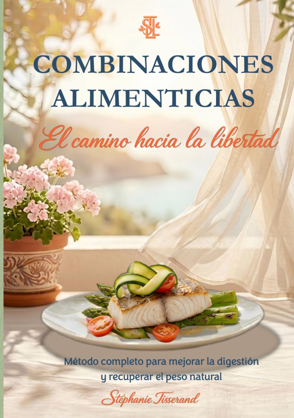 Combinaciones Alimenticias : El camino hacia la libertad: Método completo para mejorar la digestión y recuperar el peso natural