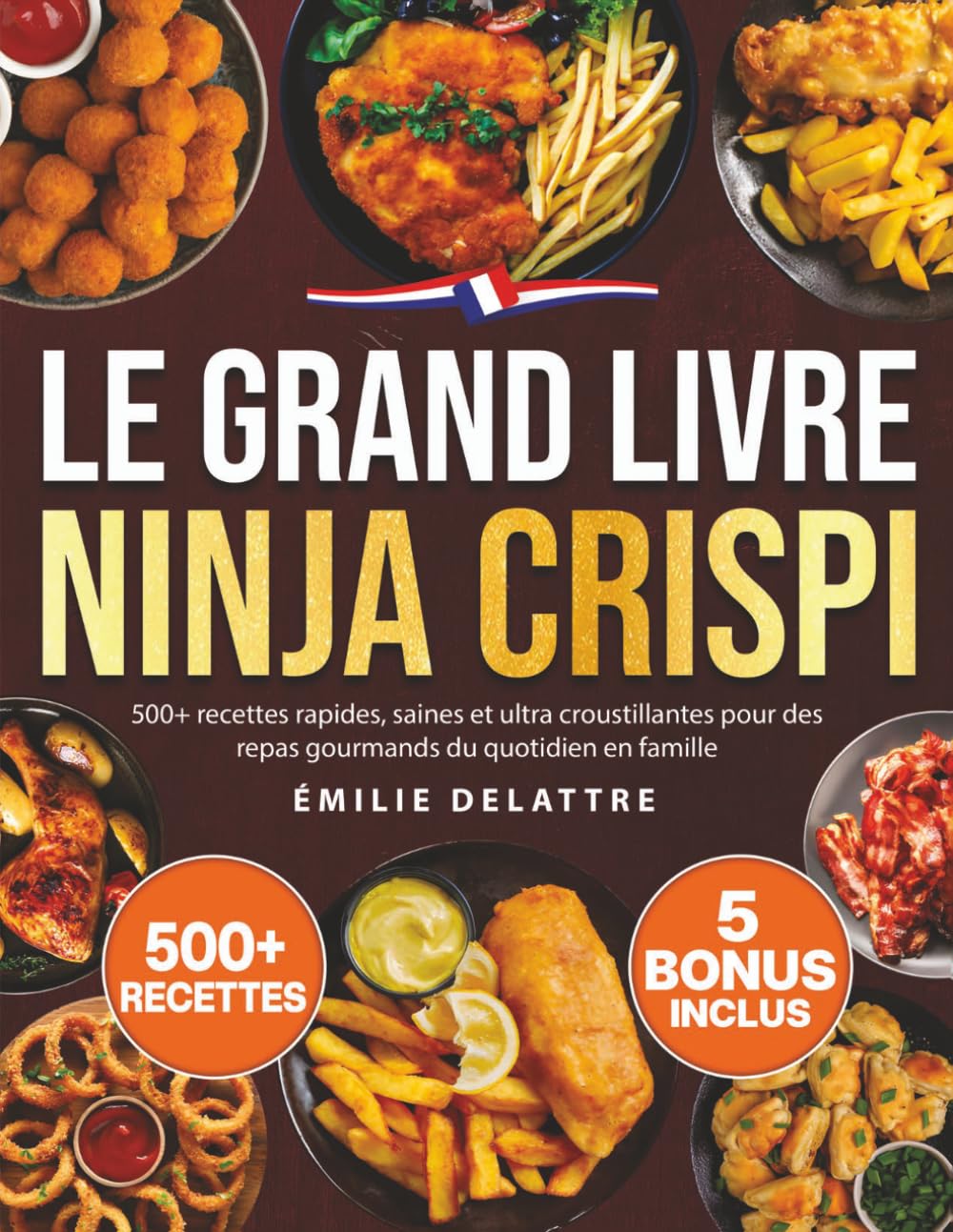 Le Grand Livre Ninja Crispi: 500+ recettes rapides, saines et ultra croustillantes pour des repas gourmands du quotidien en famille