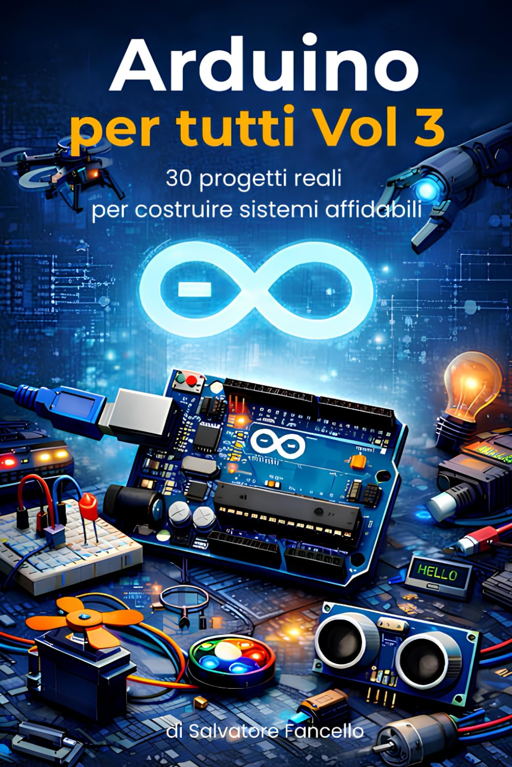 Arduino per tutti – Vol 3: 30 progetti reali per costruire sistemi affidabili