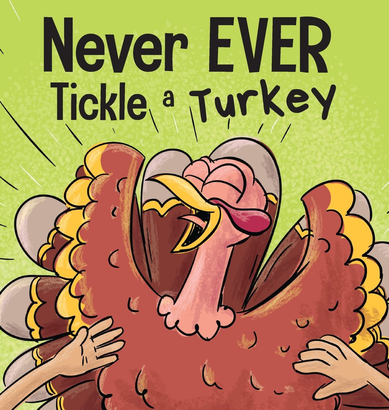 Never EVER Tickle a Turkey: A Funny Rhyming, Read Aloud Picture Book: 6