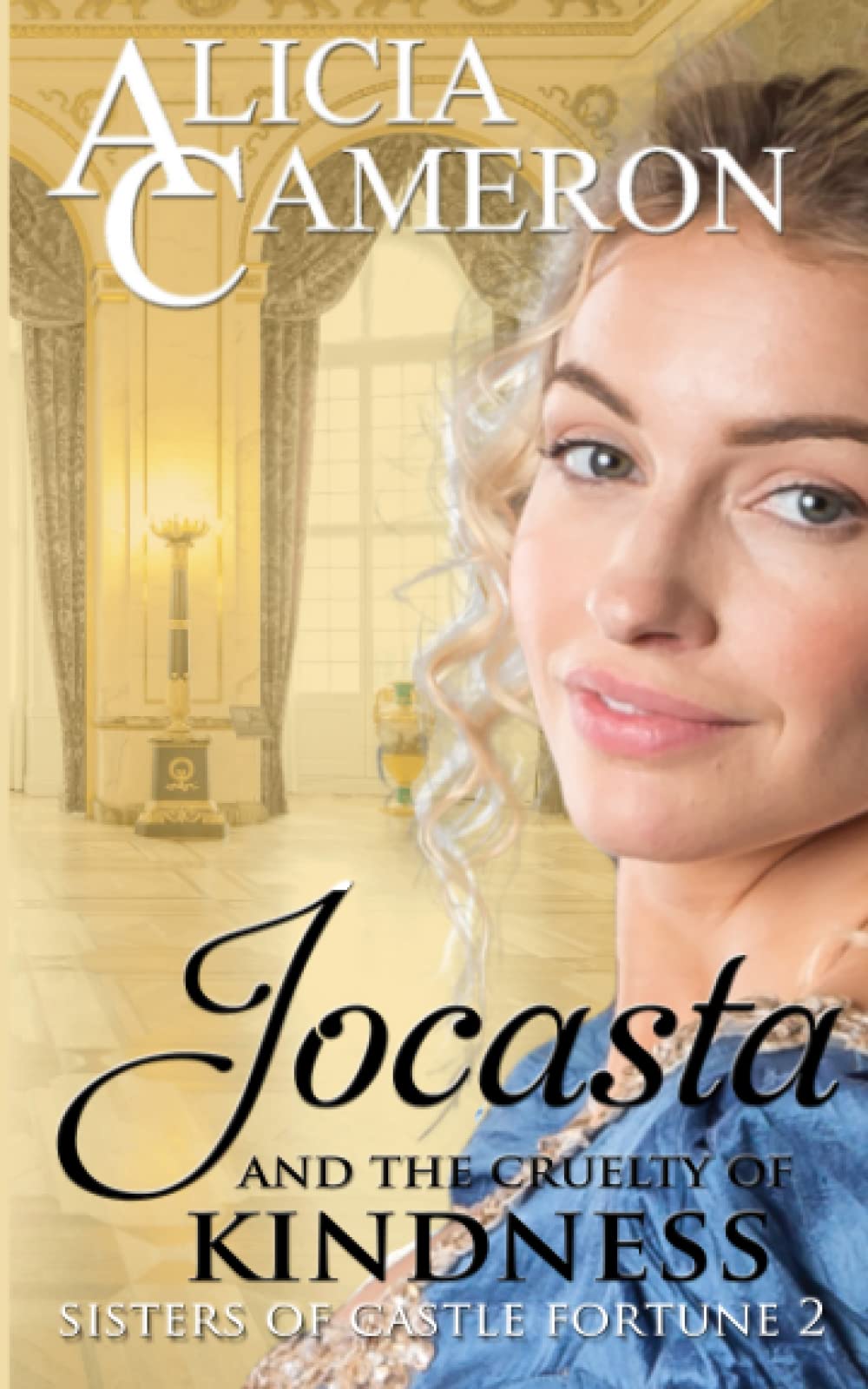 Jocasta and the Cruelty of Kindness: A feel-good Regency Romance (Sisters of Castle Fortune)