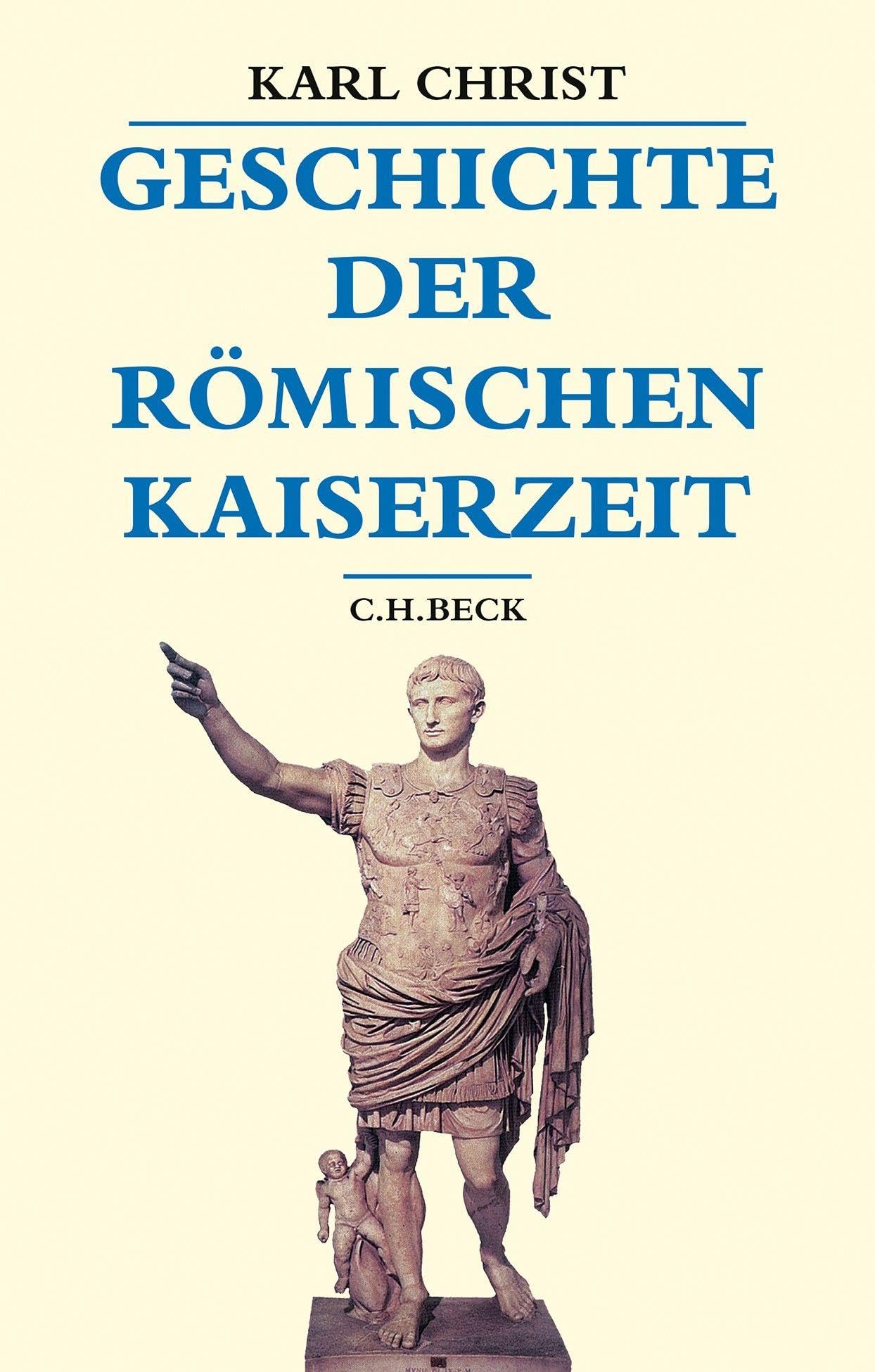 Geschichte der römischen Kaiserzeit: Von Augustus bis zu Konstantin (Beck's Historische Bibliothek)