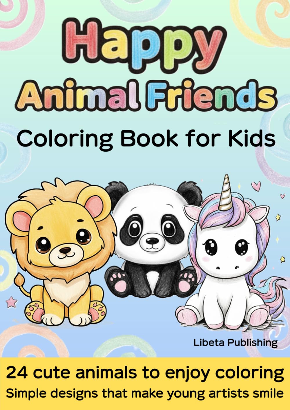 Happy Animal Friends: Coloring Book for Kids 24 cute animals to enjoy coloring Simple designs that make young artists smile