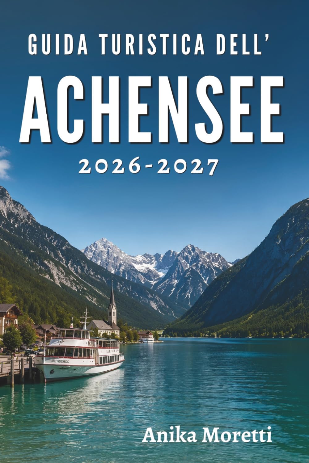 GUIDA TURISTICA DELL'ACHENSEE 2026-2027: Sentieri nascosti, coste tranquille e momenti indimenticabili.