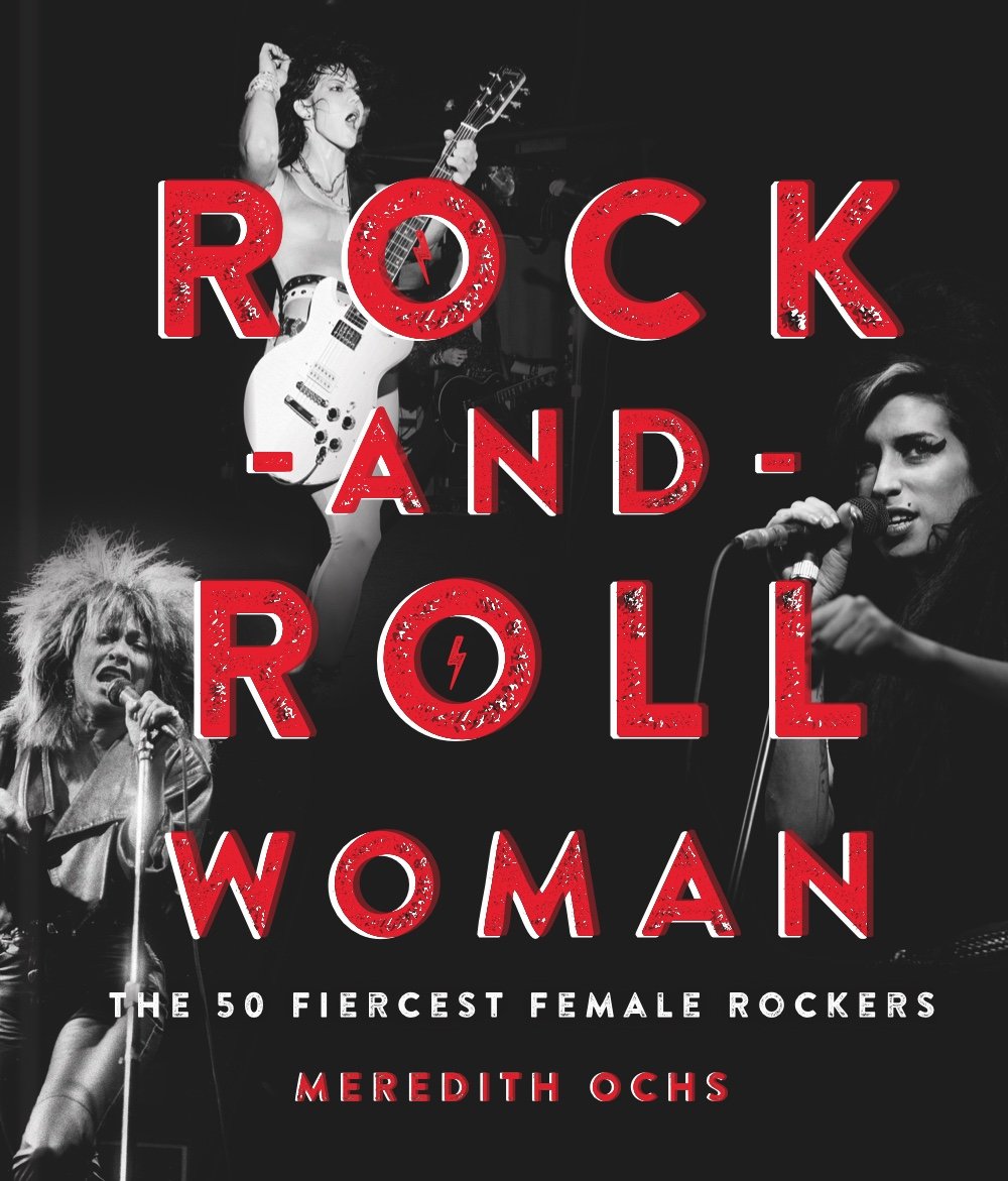 Rock-and-Roll Woman: The 50 Fiercest Female Rockers