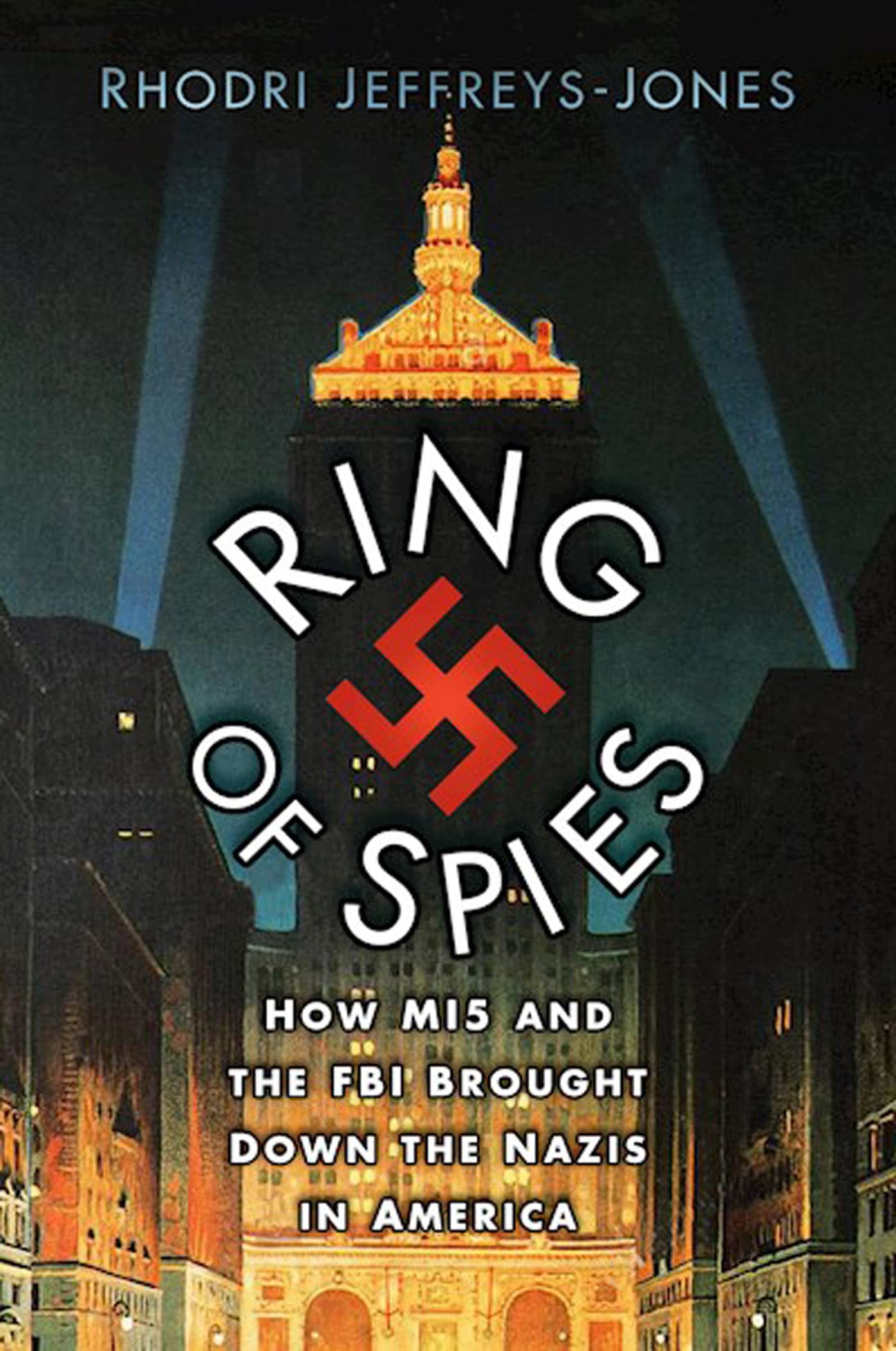 Ring of Spies: How MI5 and the FBI Brought Down the Nazis in America