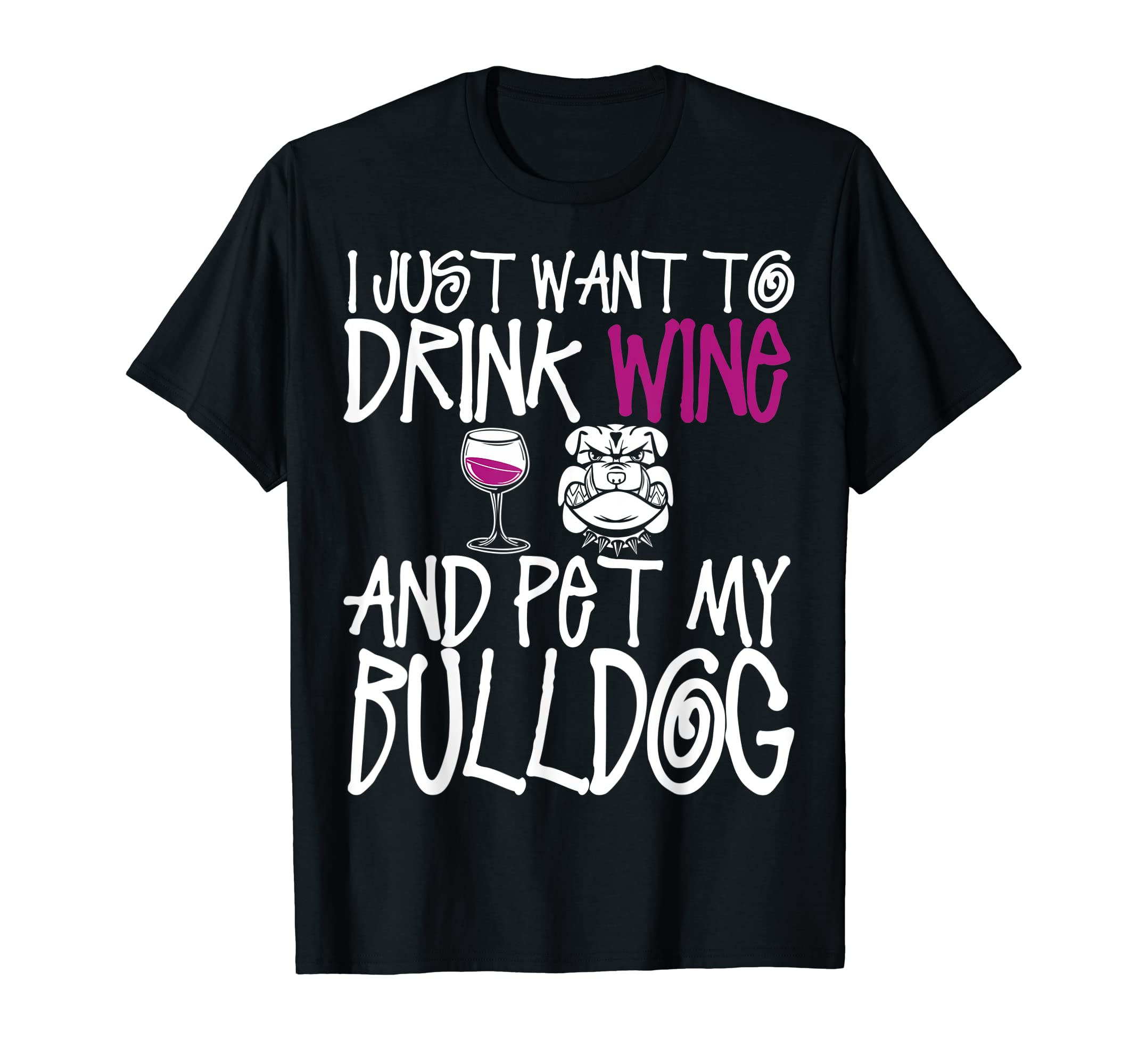 I Just Want To Drink Wine And Pet My Bulldog Dog TShirt T-Shirt