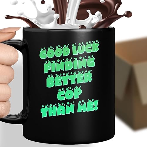 Coffee Mug Funny Cop Present for Birthday or Christmasgood Luck Finding Better Cop Than Me 938059