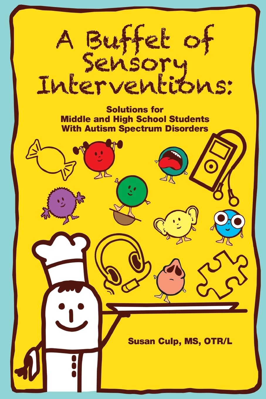 A Buffet of Sensory Interventions: Solutions for Middle and High School Students with Autism Spectrum Disorders