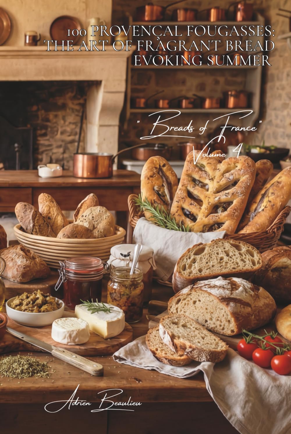 100 Provençal Fougasses: The Art of Fragrant Bread Evoking Summer: Olives, herbs, tomatoes... when bread becomes a Mediterranean landscape (Bakery & ... — Sub-series: "Breads of France" (8 Books))