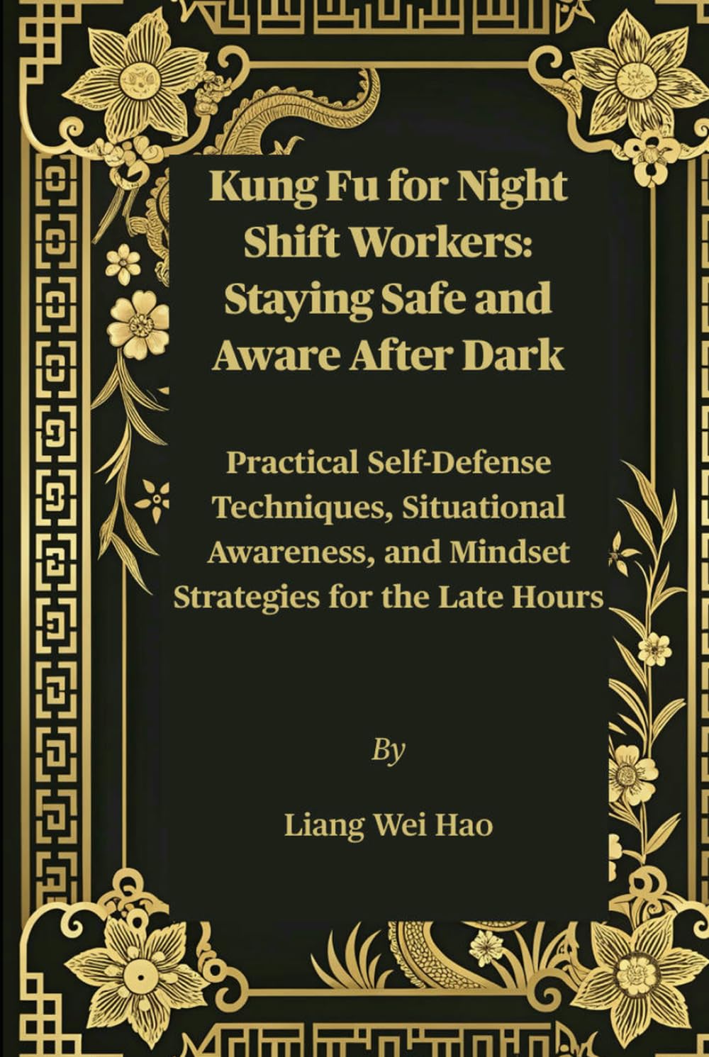 Kung Fu for Night Shift Workers: Staying Safe and Aware After Dark: Practical Self-Defense Techniques, Situational Awareness, and Mindset Strategies for the Late Hours