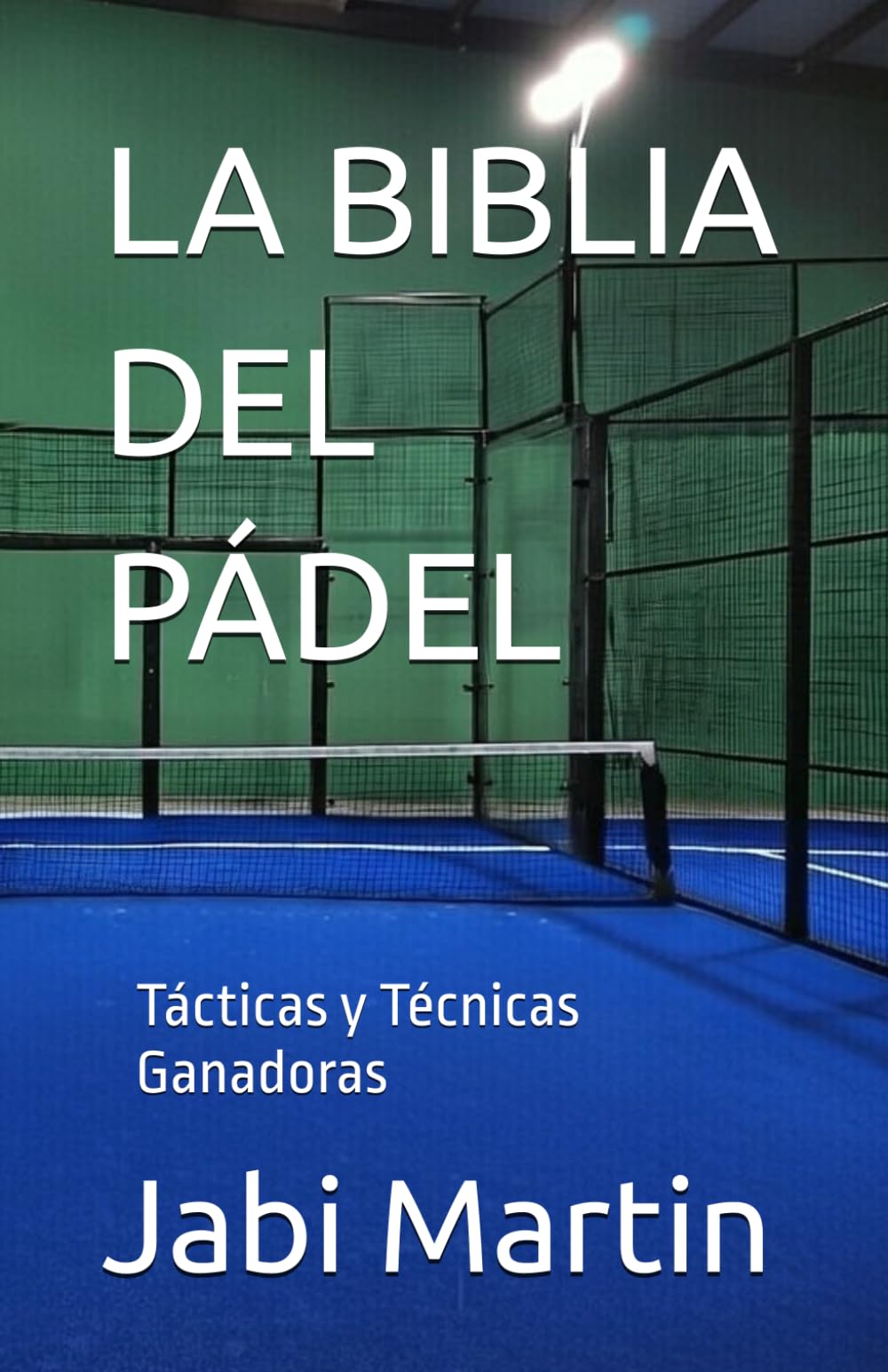 LA BIBLIA DEL PÁDEL: Tácticas y Técnicas Ganadoras