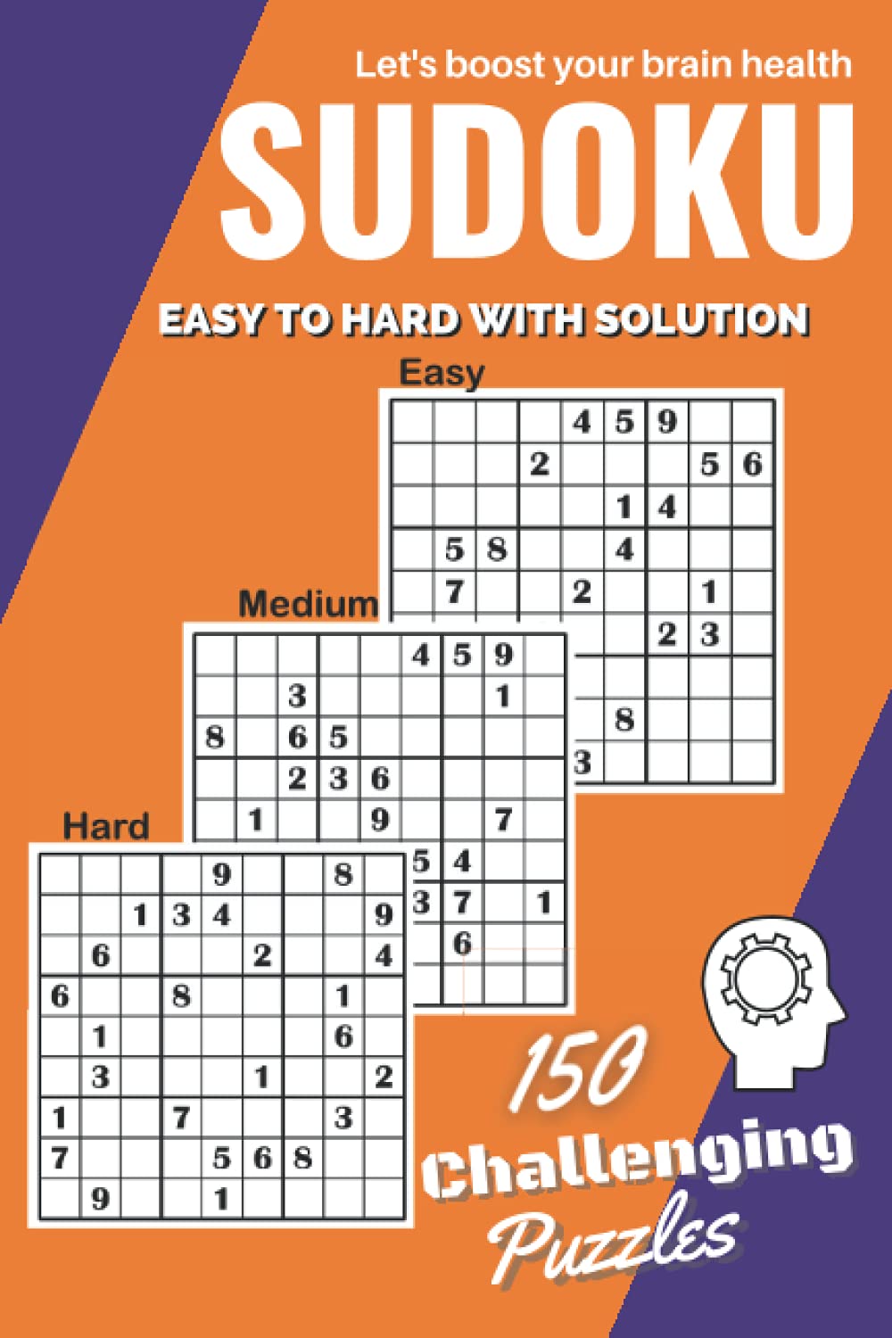 Sudoku Easy to Hard with solution: 150 Challenging Puzzles for Adults | Let’s boost your brain health | Level up your brain power with Sudoku.