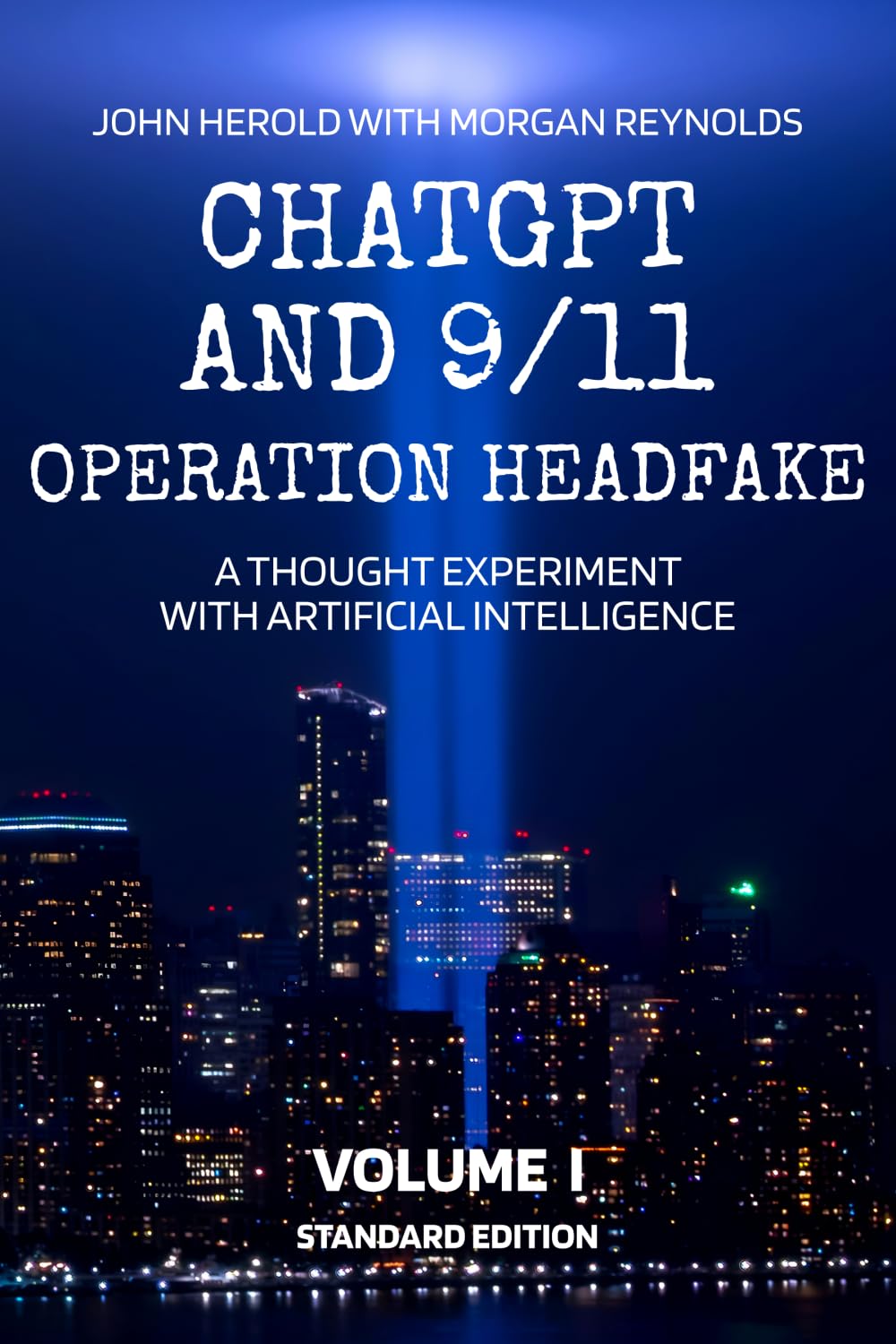 ChatGPT and 9/11 - Operation Headfake: A Thought Experiment with Artificial Intelligence Volume 1 Standard Edition