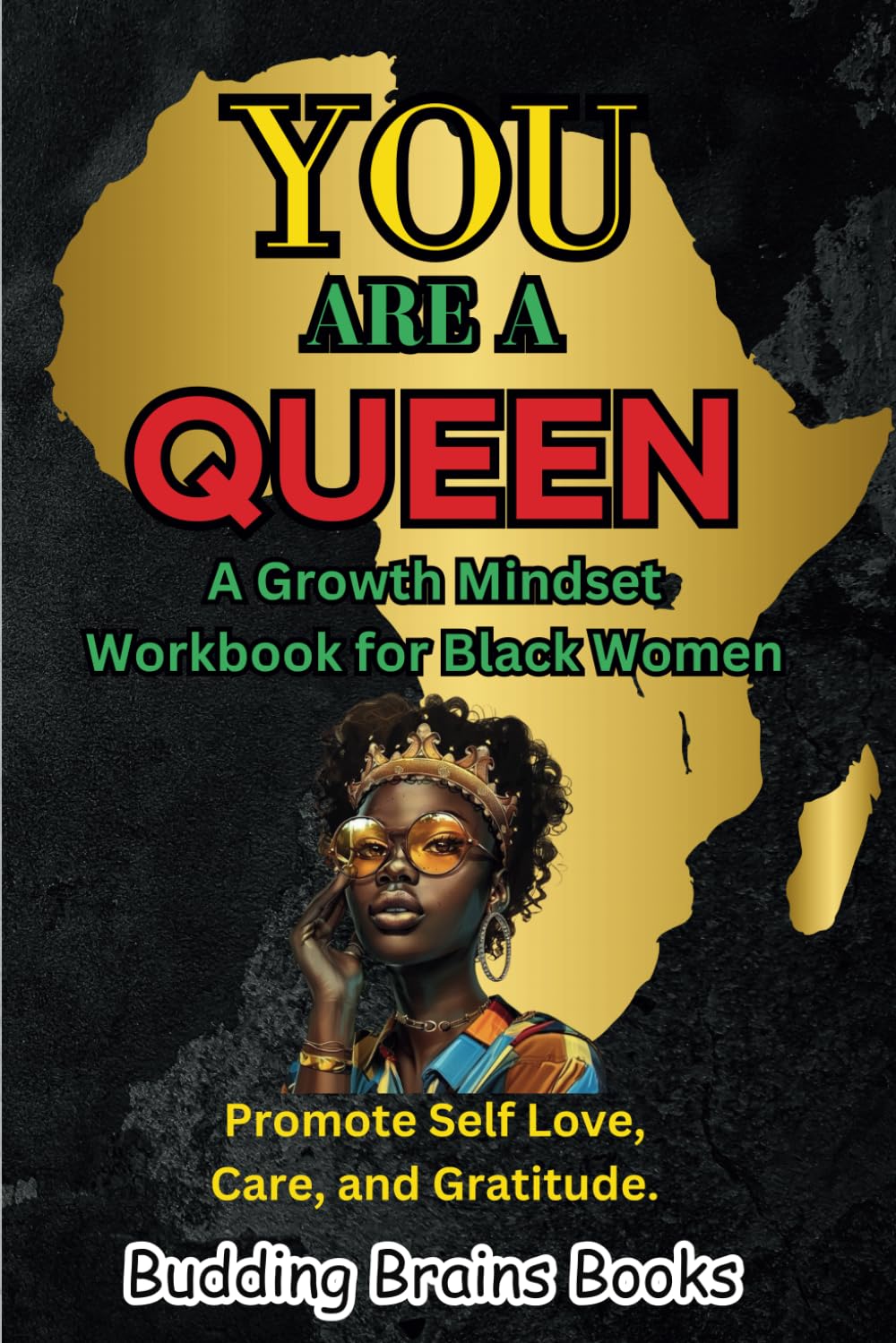 You Are a Queen: A Growth Mindset Workbook for Black Women to Promote Self Love, Care, and Gratitude (Growth Mindset Books for Kids, Teens, and Adults