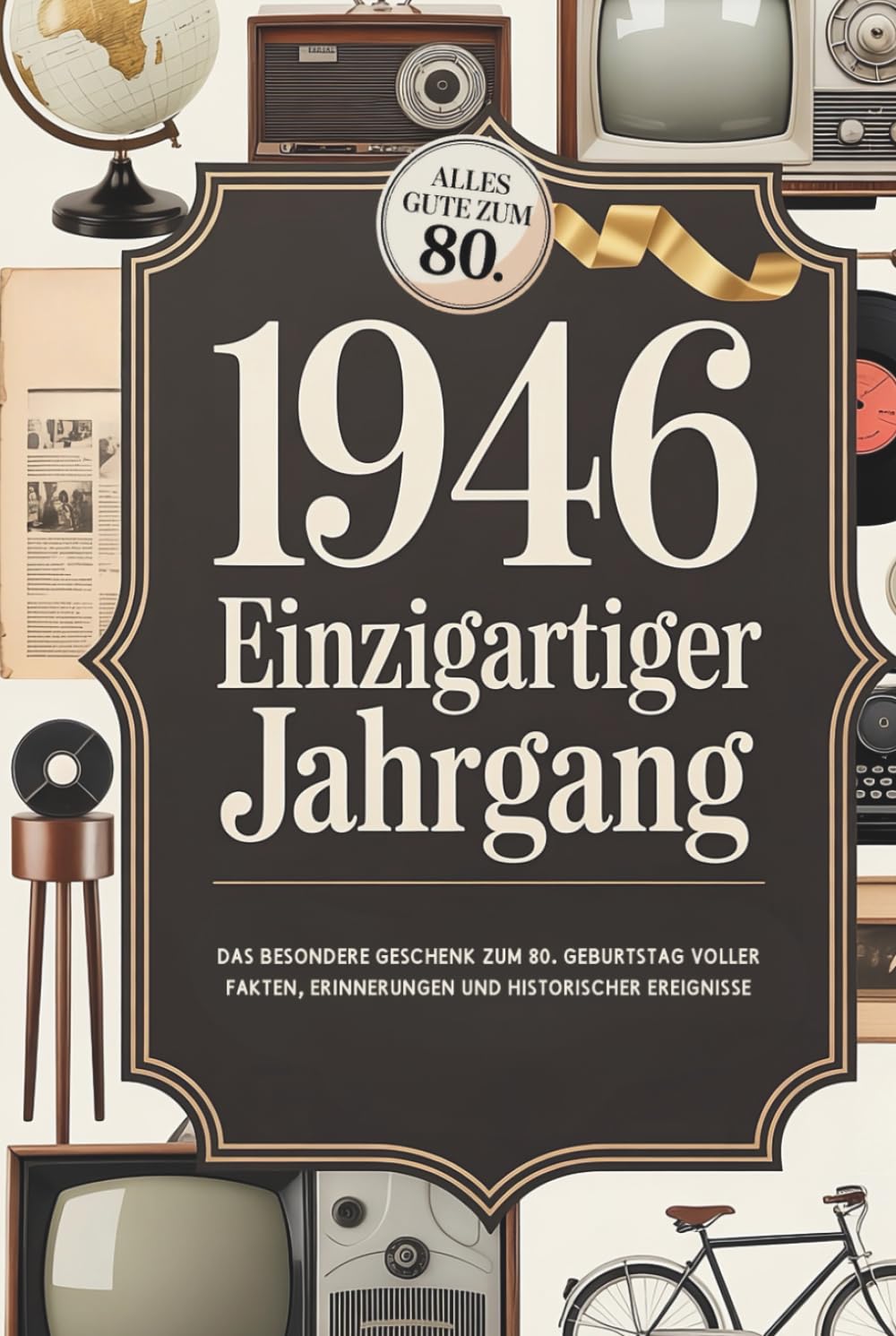 1946 - Einzigartiger Jahrgang: Das besondere Geschenk zum 80. Geburtstag voller Fakten, Erinnerungen und historischer Ereignisse