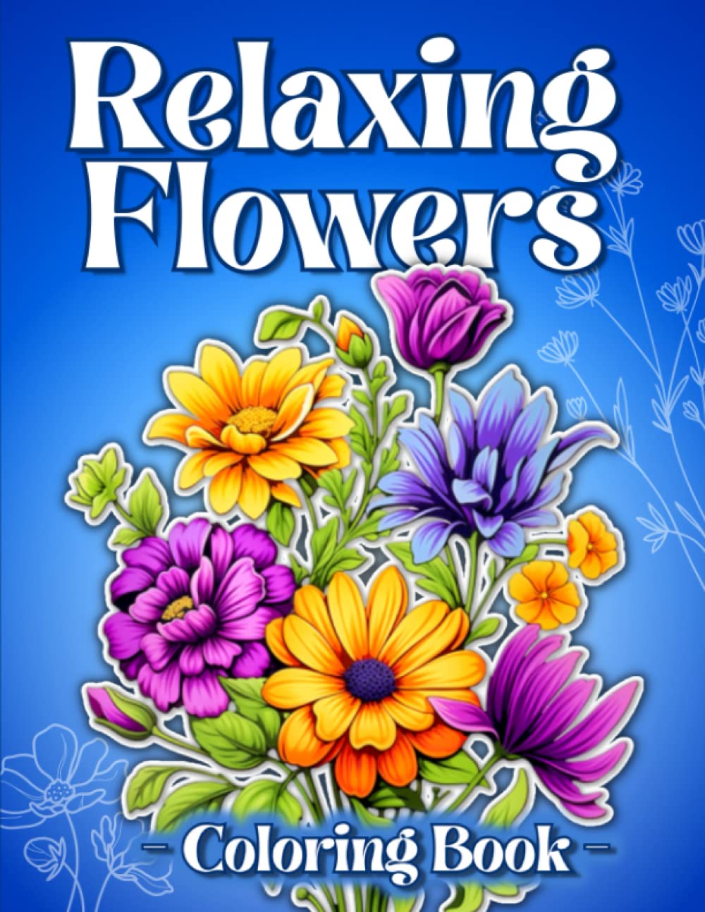 Relaxing Flowers Coloring Book: Calming Coloring Book for Stress Relief