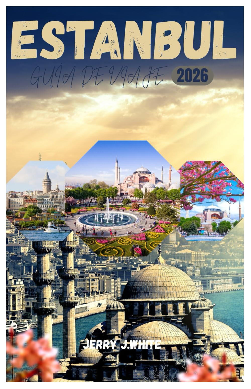 ESTANBUL GUÍA DE VIAJE 2026: Guía de viaje de Estambul: Donde Oriente se encuentra con Occidente en la ciudad de las siete colinas y las infinitas maravillas