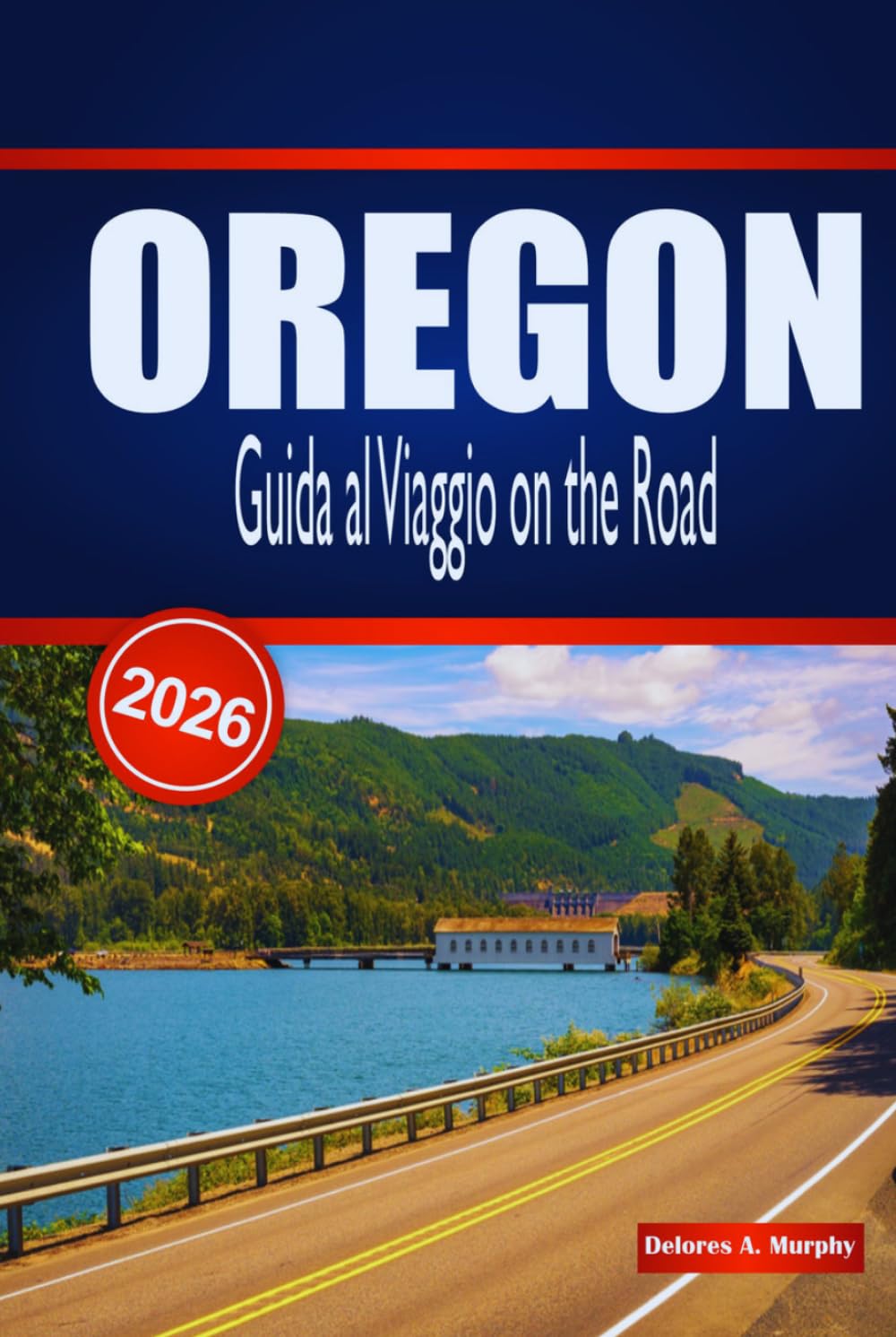 OREGON Guida al Viaggio on the Road 2026: Itinerari dettagliati, percorsi panoramici e consigli per la pianificazione per i visitatori che esplorano il Pacifico Nord-Occidentale in auto