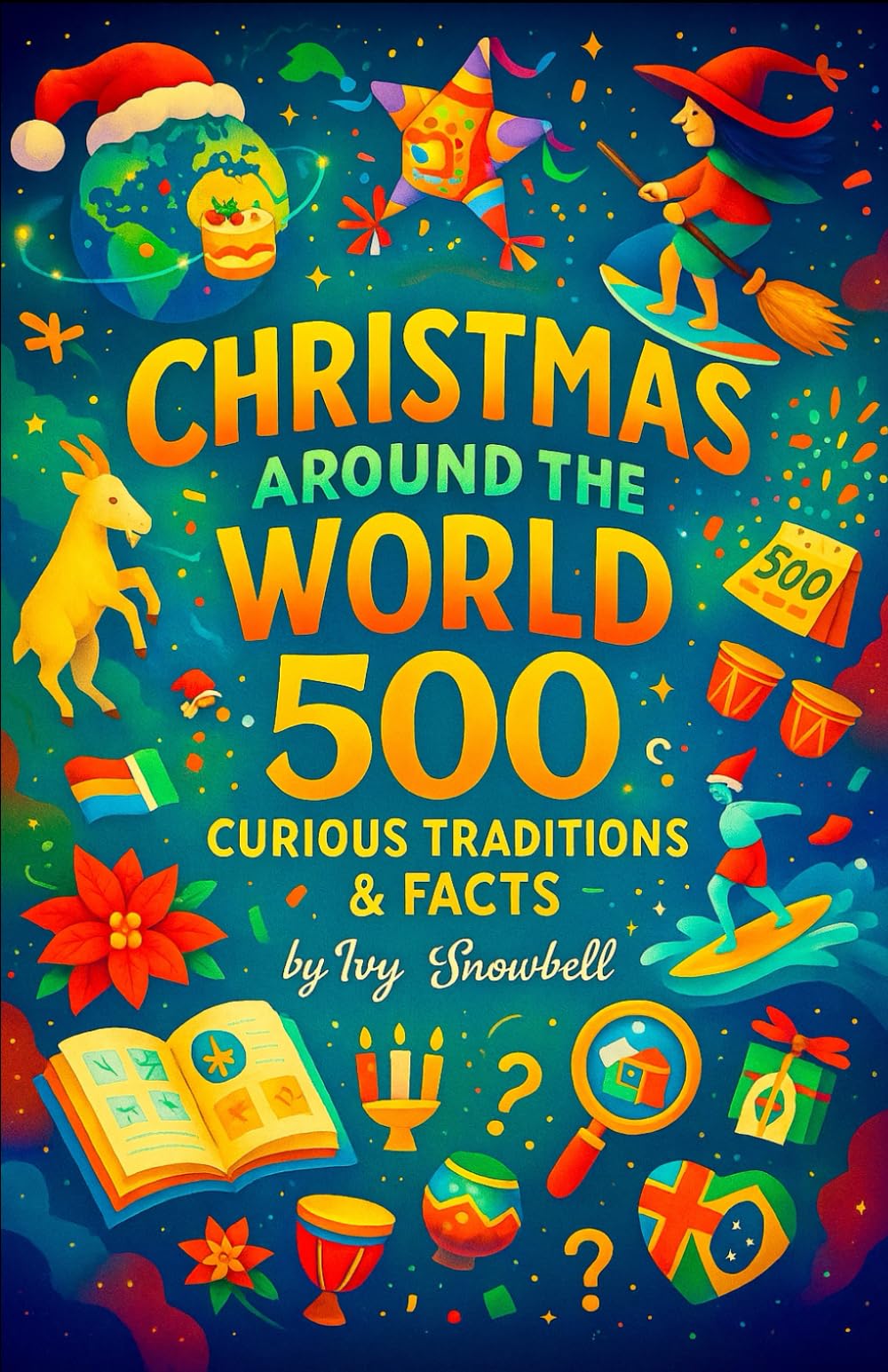Christmas Around the World: 500 Curious Traditions & Facts — A Global Holiday Guide to Customs, History, and Celebrations from Every Continent — The ... Travel Lovers (The Genius Christmas Series)