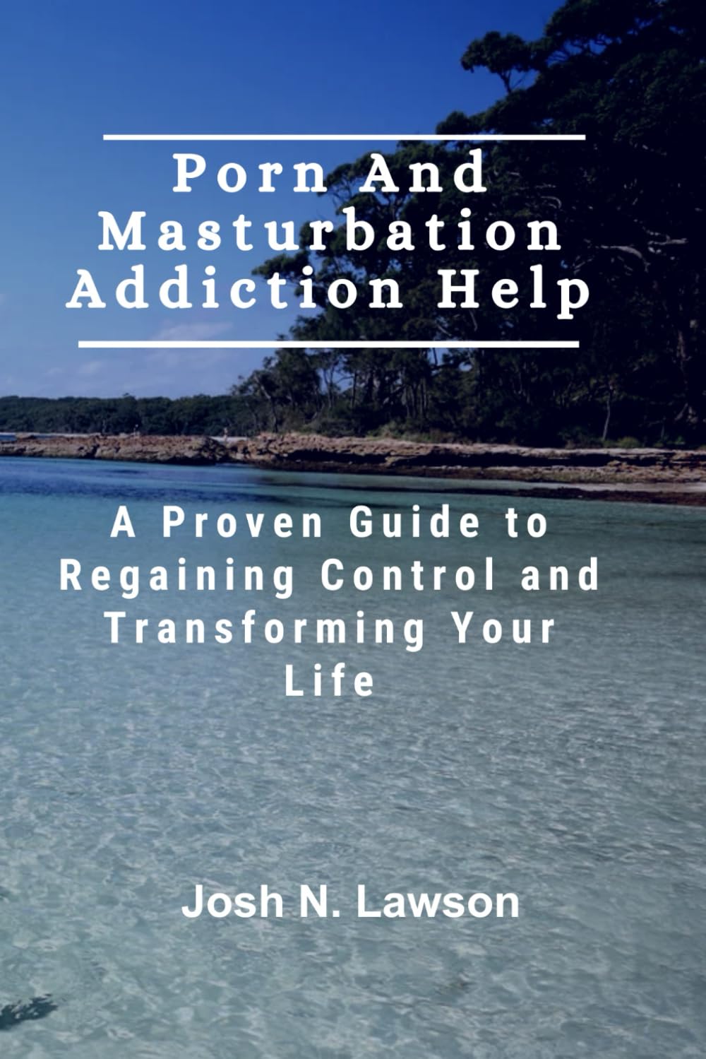 Porn And Masturbation Addiction Help: A Proven Guide to Regaining Control and Transforming Your Life
