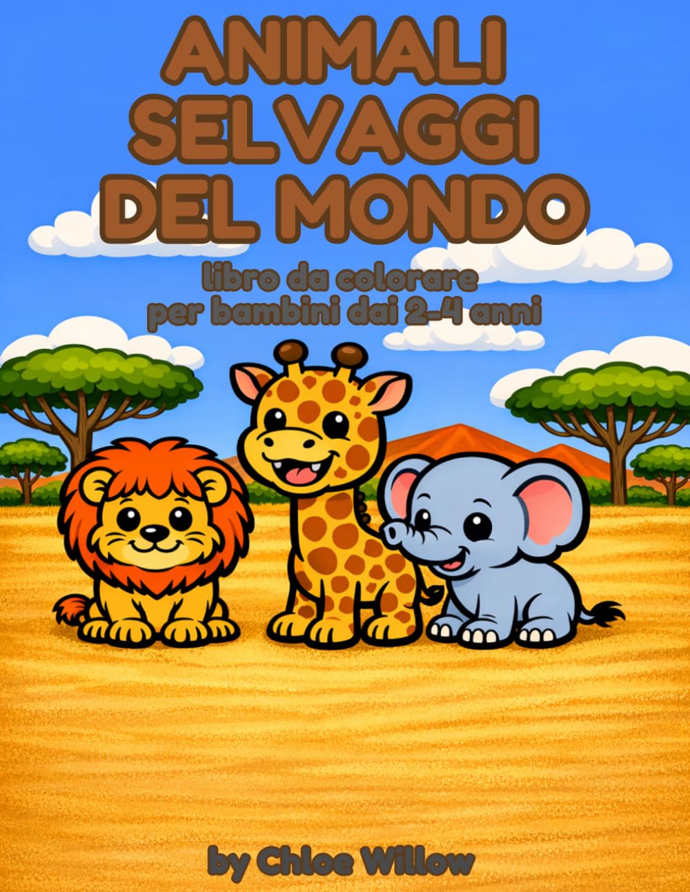 Animali Selvatici del Mondo da Colorare – Libro per Bambini 2–4 anni: 27 Illustrazioni Semplici e Dolci per Stimolare Creatività e Motricità Fine (Animali da Colorare – Chloe Willow)