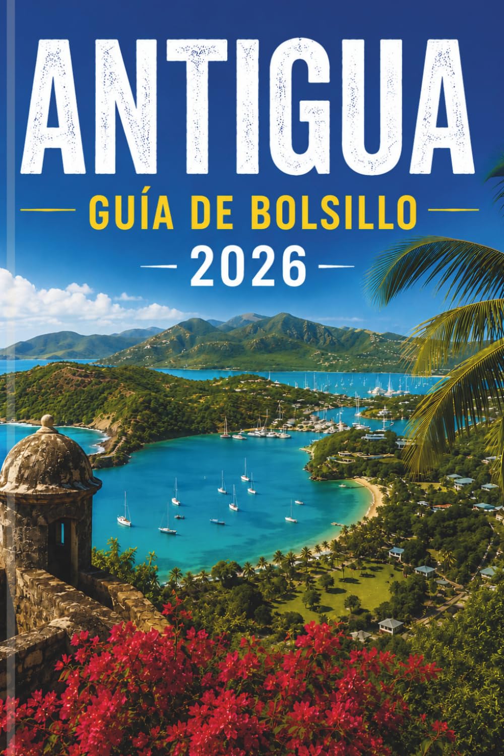ANTIGUA GUÍA DE BOLSILLO 2026: Descubre el paraíso como nunca antes