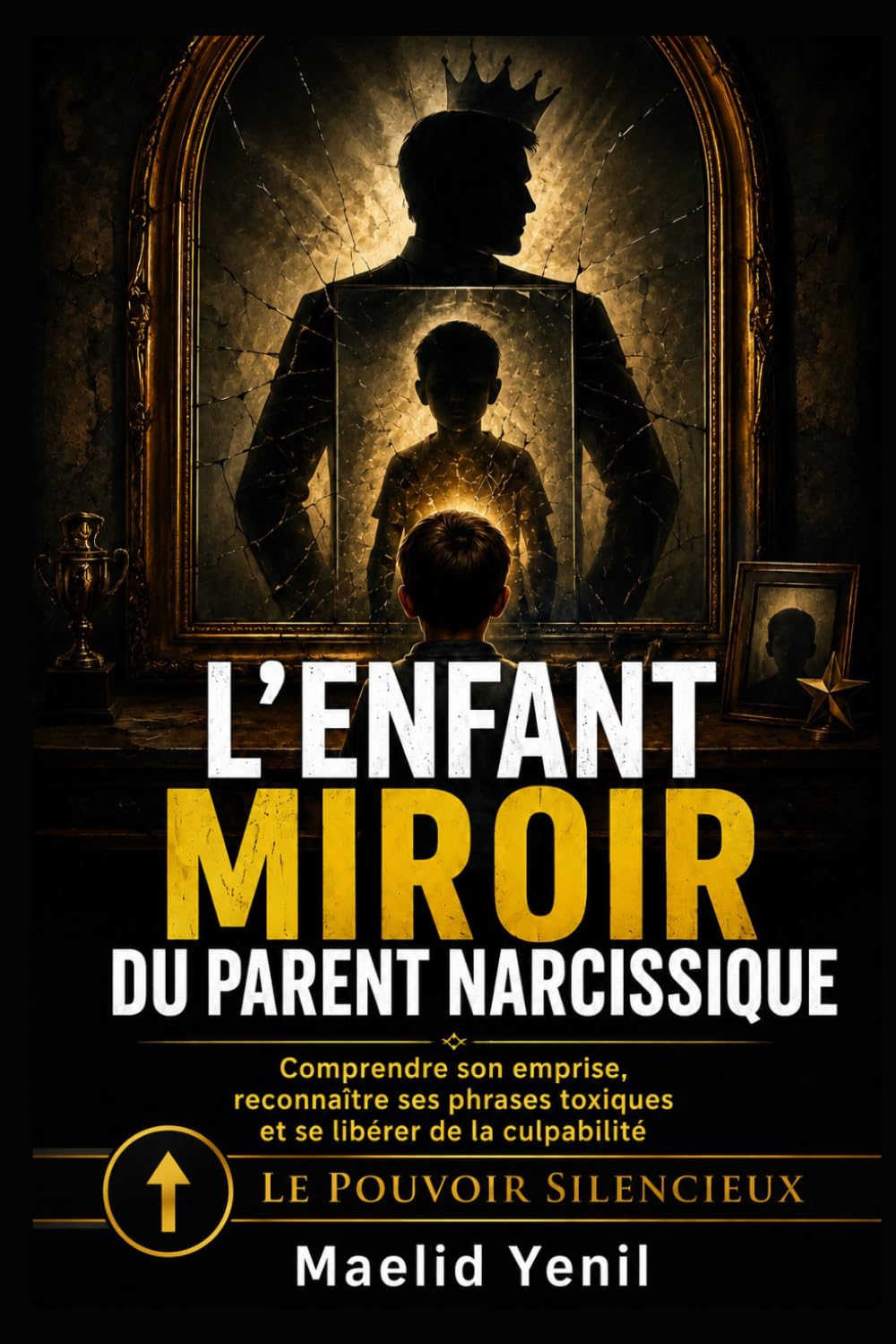 L’enfant miroir du parent narcissique: Comprendre son emprise, reconnaître ses phrases toxiques et se libérer de la culpabilité (Le Pouvoir Silencieux)