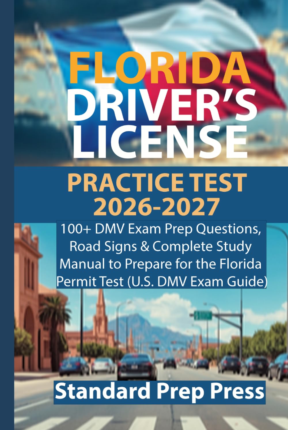 Florida Driver’s License Practice Test 2026-2027: 100+ DMV Exam Prep Questions, Road Signs & Complete Study Manual to Prepare for the Florida Permit ... Guide) (U.S. DMV Exam Prep Gold Standard)