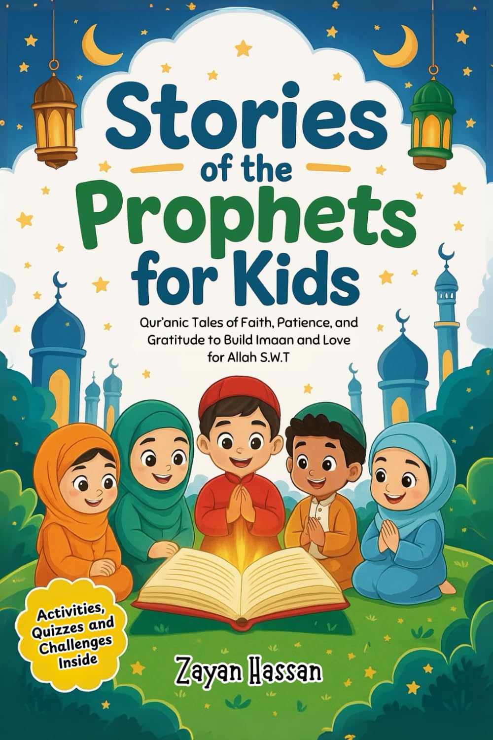 Stories of the Prophets for Kids: Qur’anic Tales of Faith, Patience, and Gratitude to Build Imaan and Love for Allah S.W.T. (The Little Muslim's Stories)