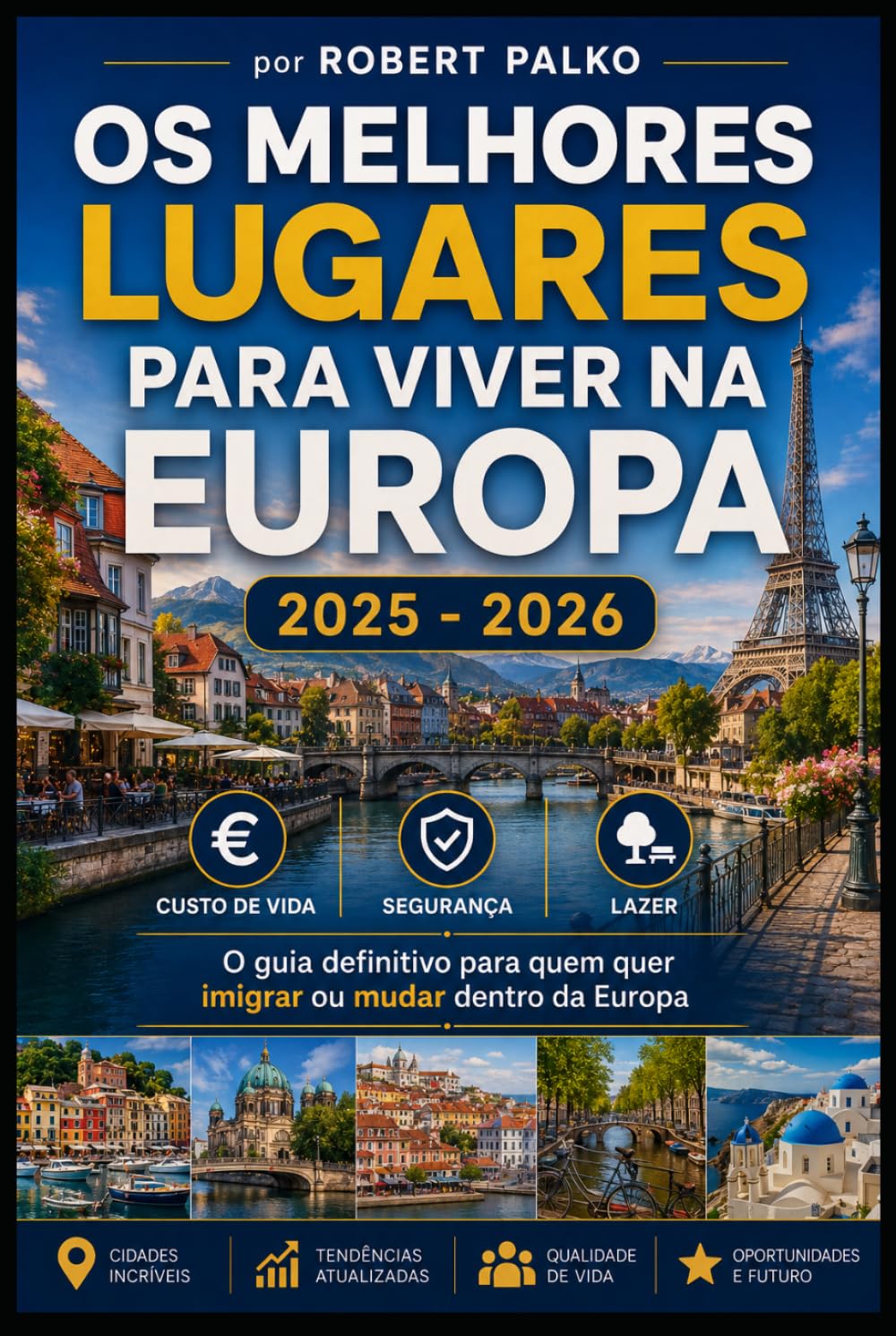 OS MELHORES LUGARES PARA VIVER NA EUROPA: Custo de Vida · Segurança · Lazer O guia definitivo para quem quer imigrar ou mudar dentro da Europa 2025 — 2026