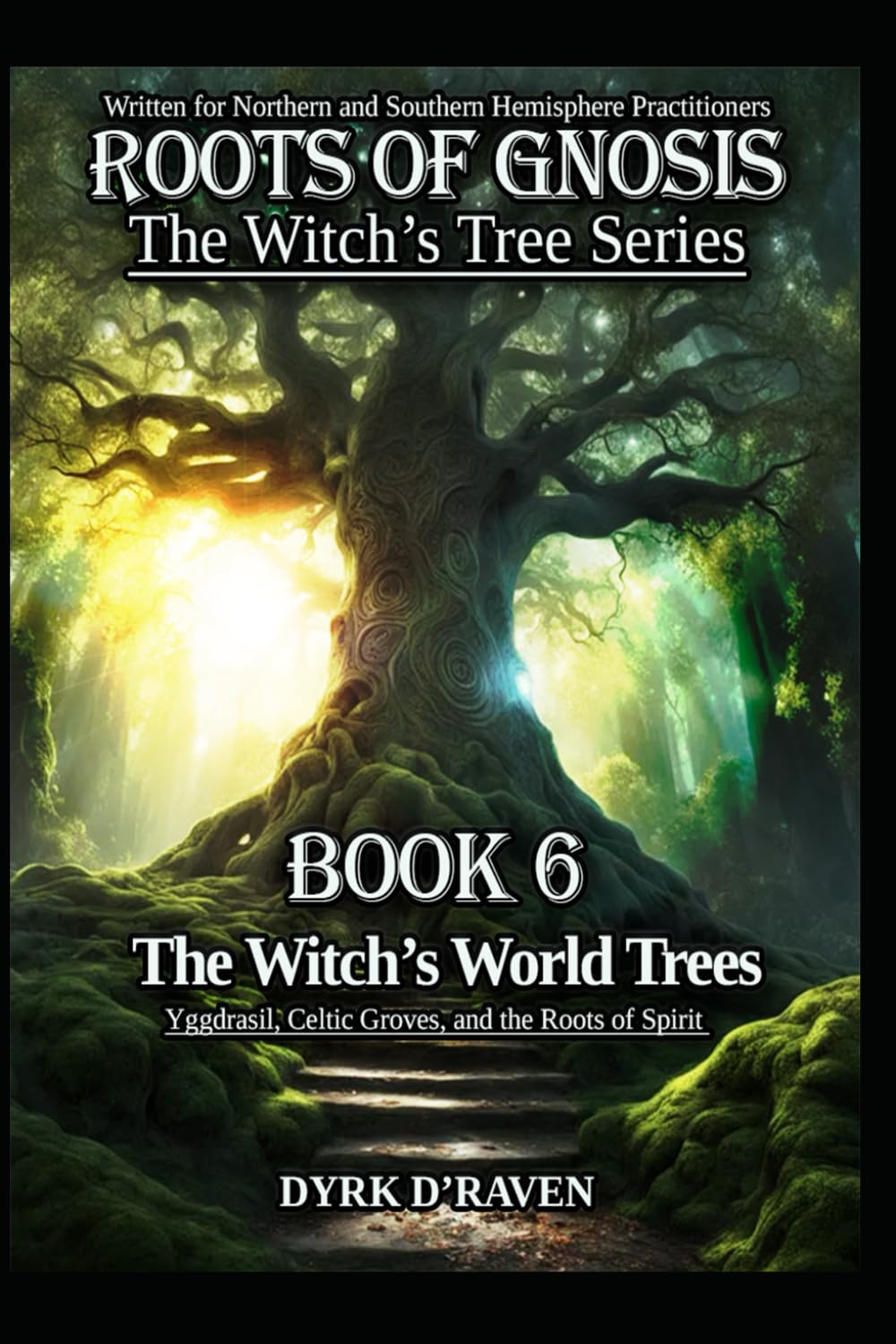 The Witch’s World Trees: Yggdrasil, Celtic Groves, and the Roots of Spirit (Roots of Gnosis - The Witch's Tree Series)
