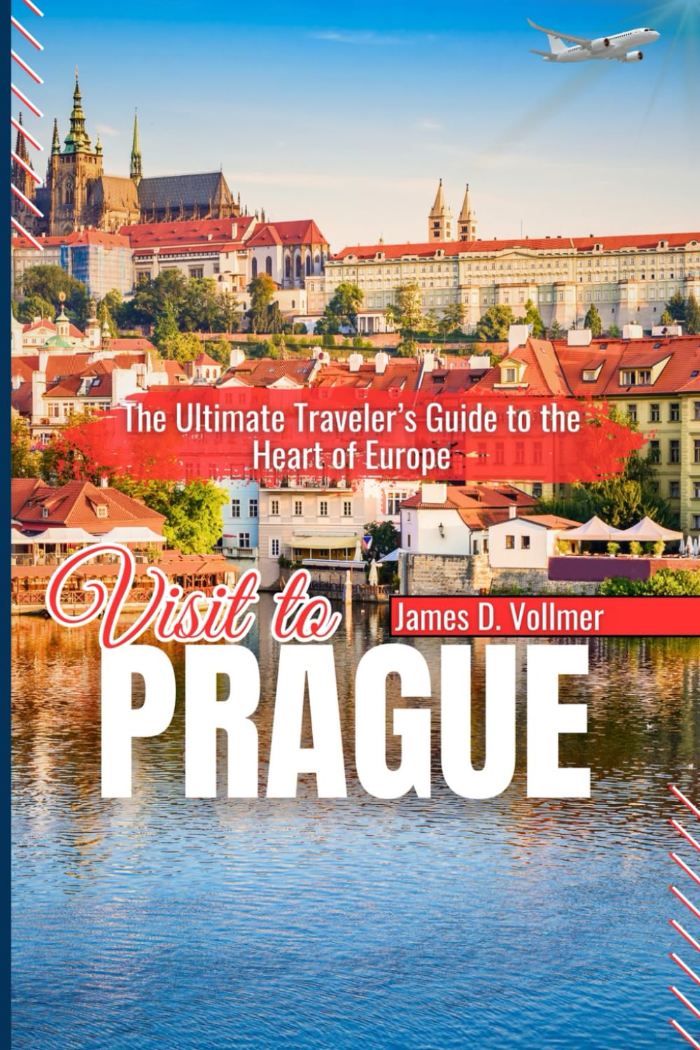 VISIT TO PRAGUE: The Ultimate Traveler’s Guide to the Heart of Europe