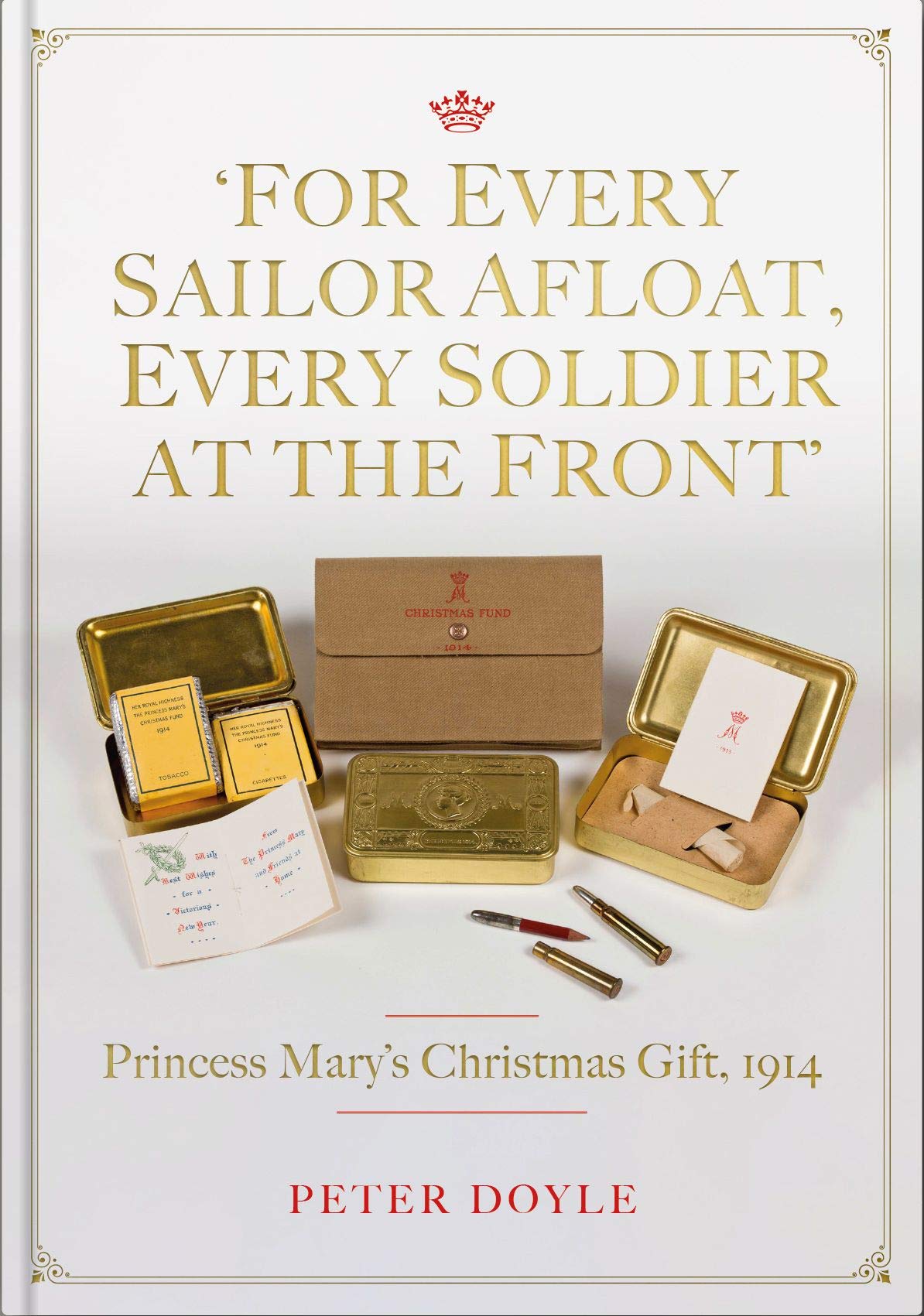 Peter DoyleFor Every Sailor Afloat, Every Soldier at the Front: Princess Mary’s Christmas Gift 1914