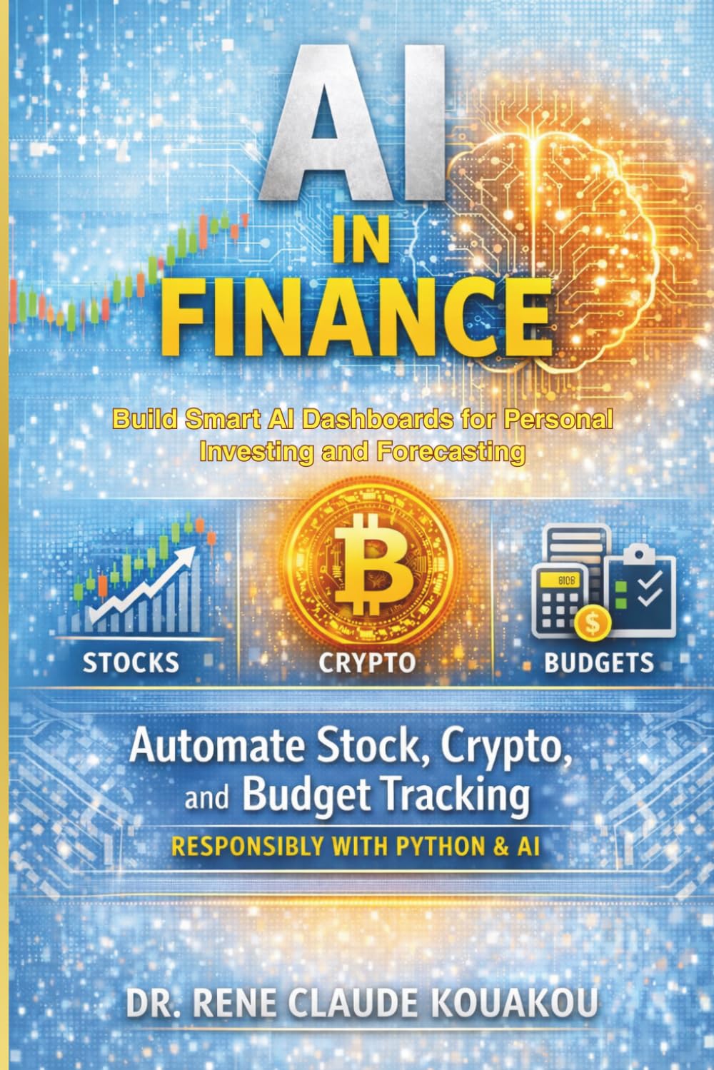 AI in Finance: Automate Stock, Crypto, and Budget Tracking: Build Smart AI Dashboards for Personal Investing and Forecasting