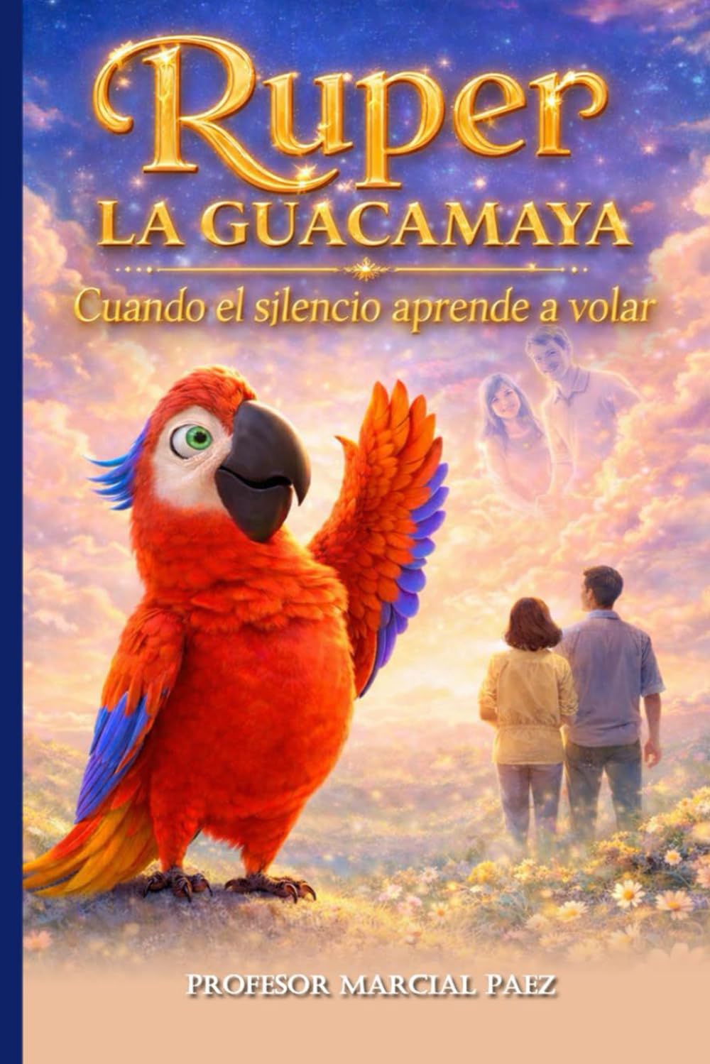 Ruper La Guacamaya Cuando el silencio aprende a volar: Ruper La Guacamaya (Spanish Edition)      Paperback – Large Print, January 6, 2026