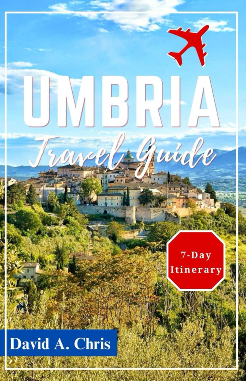 Umbria Travel Guide: Ultimate Companion to Unveil Italy's Hidden Gems, Culture, Cuisine and Scenic Beauty (A Traveler's Handbook Guide)